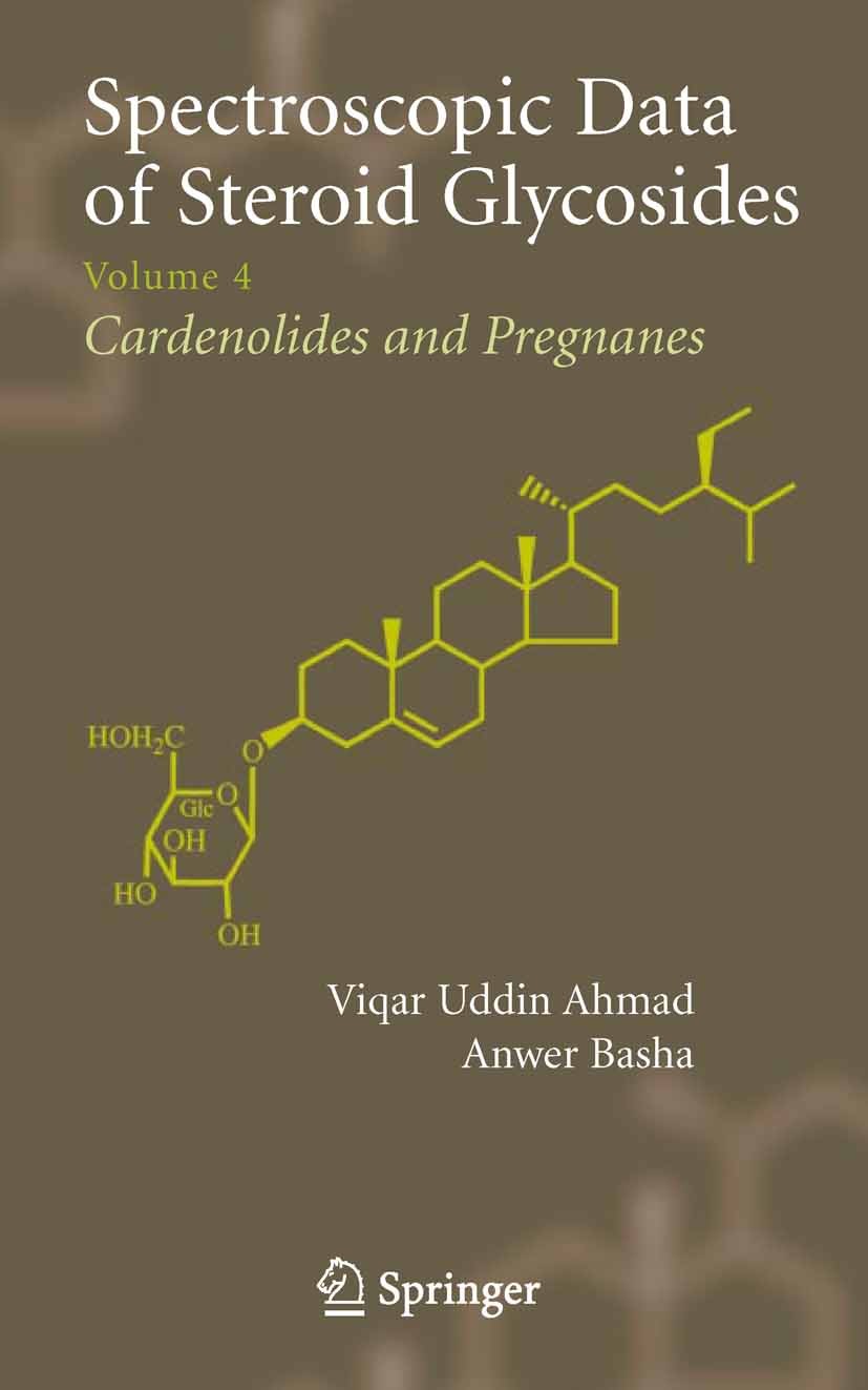 Titlebook: Spectroscopic Data of Steroid Glycosides; Volume 4 Viqar Uddin Ahmad,Anwer Basha Book 2006 Springer-Verlag US 2006 Ahmad.Basha.Data.Glycosi Titlebook: Spectroscopic Data of Steroid Glycosides; Volume 4 Viqar Uddin Ahmad,Anwer Basha Book 2006 Springer-Verlag US 2006 Ahmad.Basha.Data.Glycosi