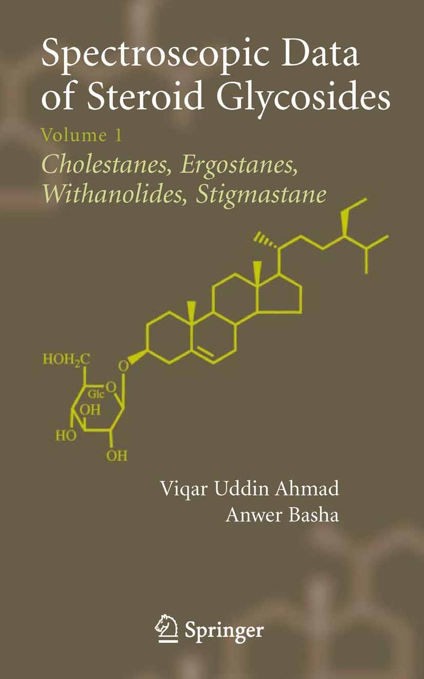 Titlebook: Spectroscopic Data of Steroid Glycosides; Volume 1 Viqar Uddin Ahmad,Anwer Basha Book 2007 Springer-Verlag New York 2007 Ahmad.Basha.Data.G Titlebook: Spectroscopic Data of Steroid Glycosides; Volume 1 Viqar Uddin Ahmad,Anwer Basha Book 2007 Springer-Verlag New York 2007 Ahmad.Basha.Data.G