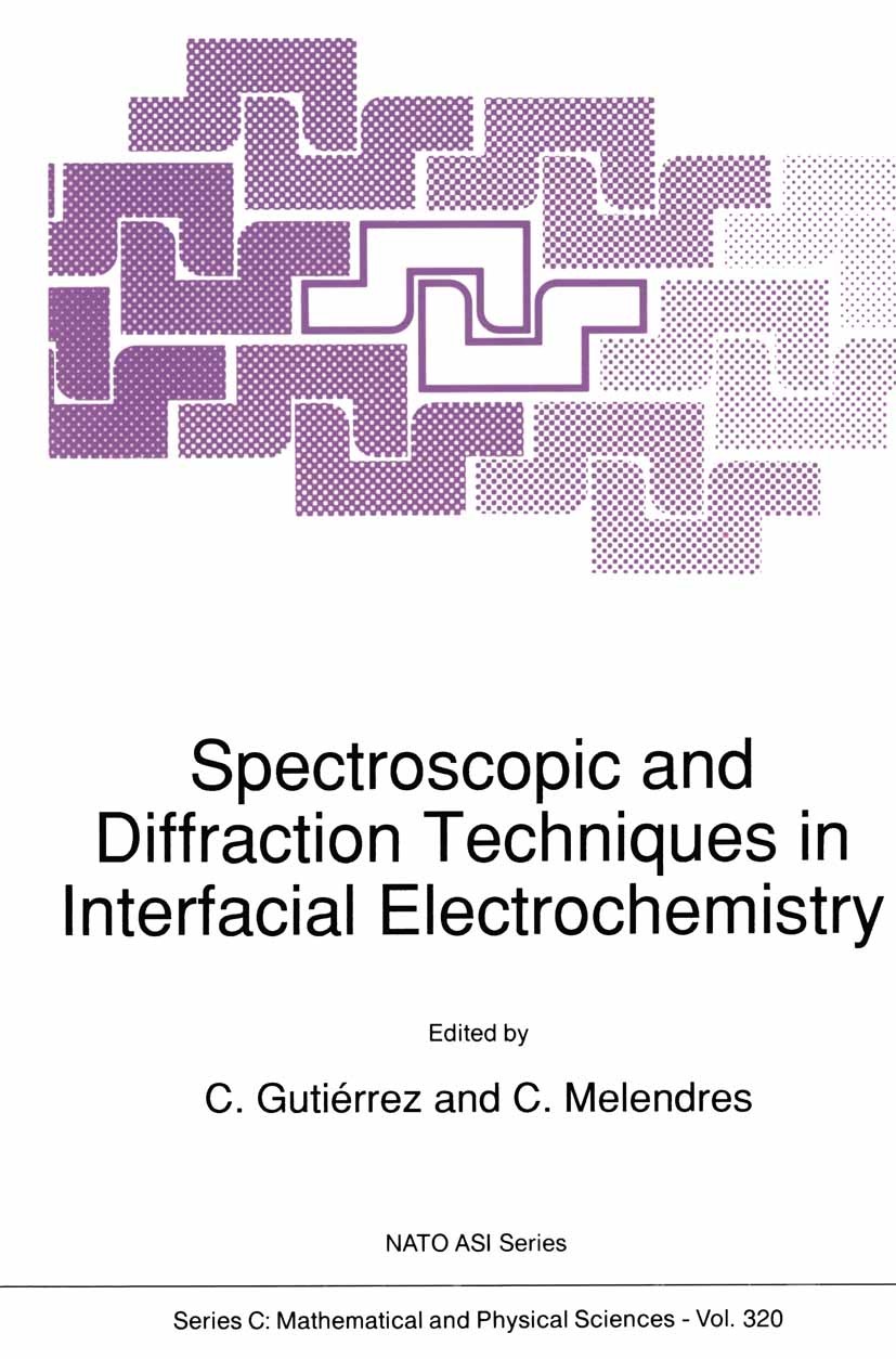 Titlebook: Spectroscopic and Diffraction Techniques in Interfacial Electrochemistry; C. Gutiérrez,C. Melendres Book 1990 Springer Science+Business Me Titlebook: Spectroscopic and Diffraction Techniques in Interfacial Electrochemistry; C. Gutiérrez,C. Melendres Book 1990 Springer Science+Business Me