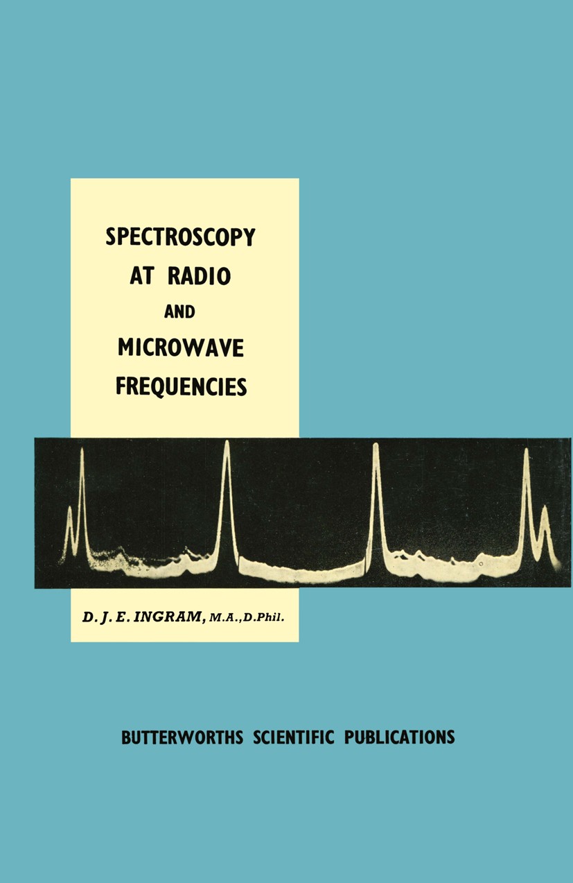 Titlebook: Spectroscopy at Radio and Microwave Frequencies; D. J. E. Ingram Book 19551st edition Butterworths Scientific Publications 1955 Absorption Titlebook: Spectroscopy at Radio and Microwave Frequencies; D. J. E. Ingram Book 19551st edition Butterworths Scientific Publications 1955 Absorption