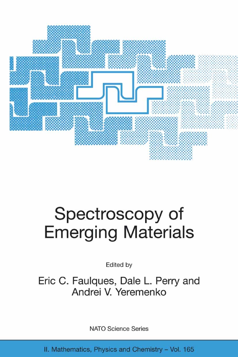 Titlebook: Spectroscopy of Emerging Materials; Proceedings of the N Eric C. Faulques,Dale L. Perry,Andrei V. Yeremenko Conference proceedings 2004 Spr Titlebook: Spectroscopy of Emerging Materials; Proceedings of the N Eric C. Faulques,Dale L. Perry,Andrei V. Yeremenko Conference proceedings 2004 Spr