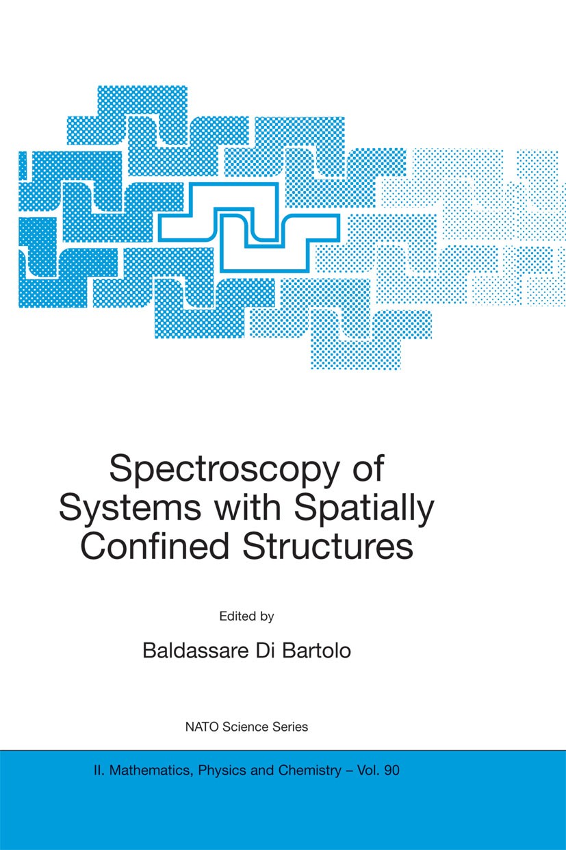 Titlebook: Spectroscopy of Systems with Spatially Confined Structures; Baldassare Bartolo Book 2002 Springer Science+Business Media Dordrecht 2002 Va Titlebook: Spectroscopy of Systems with Spatially Confined Structures; Baldassare Bartolo Book 2002 Springer Science+Business Media Dordrecht 2002 Va