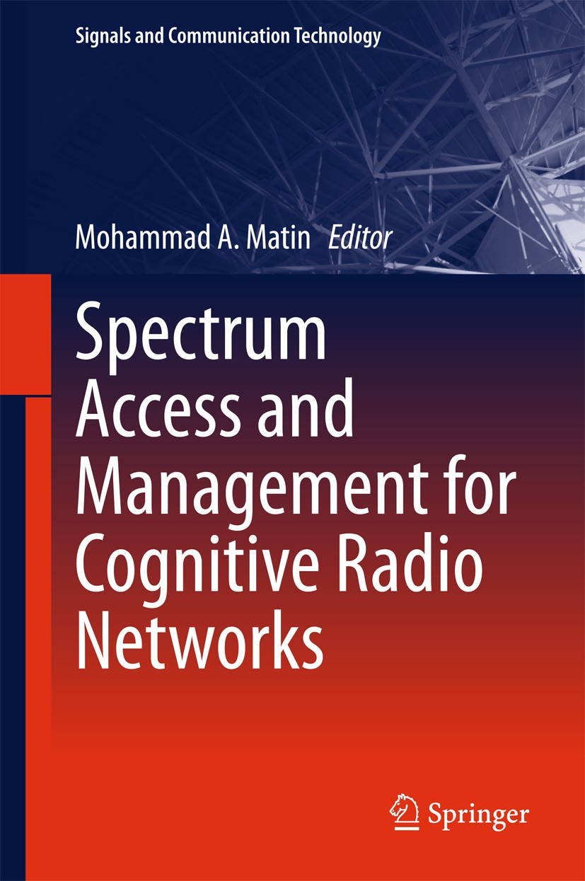 Titlebook: Spectrum Access and Management for Cognitive Radio Networks; Mohammad A Matin Book 2017 Springer Science+Business Media Singapore 2017 spe Titlebook: Spectrum Access and Management for Cognitive Radio Networks; Mohammad A Matin Book 2017 Springer Science+Business Media Singapore 2017 spe