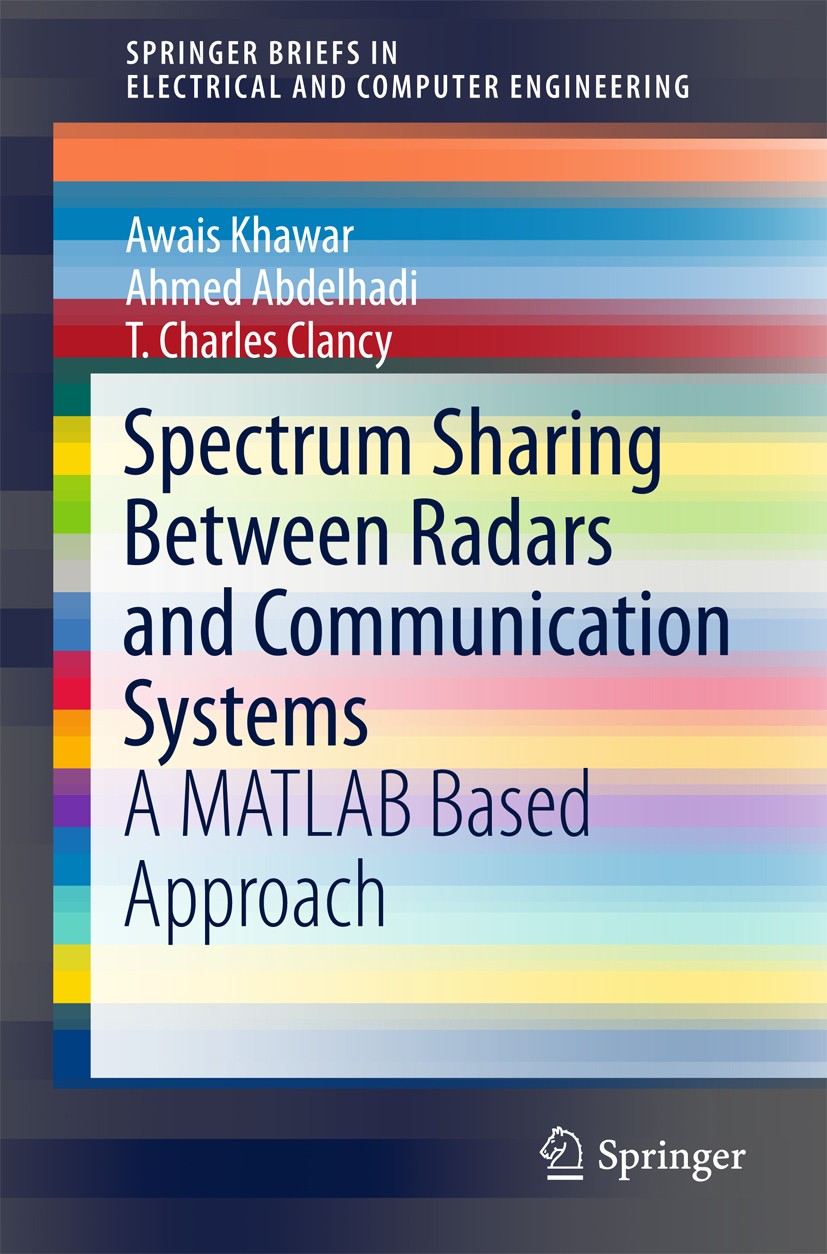 Titlebook: Spectrum Sharing Between Radars and Communication Systems; A MATLAB Based Appro Awais Khawar,Ahmed Abdelhadi,T. Charles Clancy Book 2018 Th Titlebook: Spectrum Sharing Between Radars and Communication Systems; A MATLAB Based Appro Awais Khawar,Ahmed Abdelhadi,T. Charles Clancy Book 2018 Th