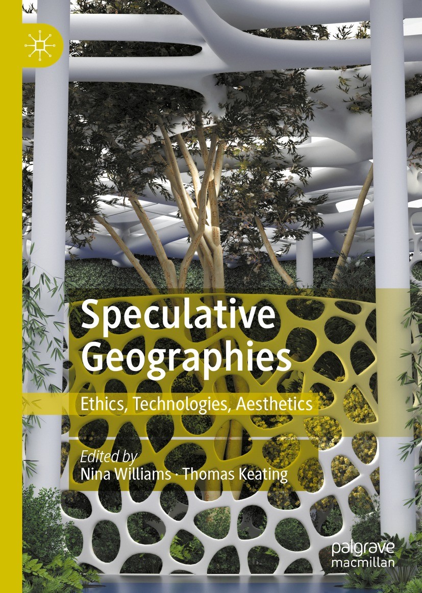 Titlebook: Speculative Geographies; Ethics, Technologies Nina Williams,Thomas Keating Book 2022 The Editor(s) (if applicable) and The Author(s), under Titlebook: Speculative Geographies; Ethics, Technologies Nina Williams,Thomas Keating Book 2022 The Editor(s) (if applicable) and The Author(s), under