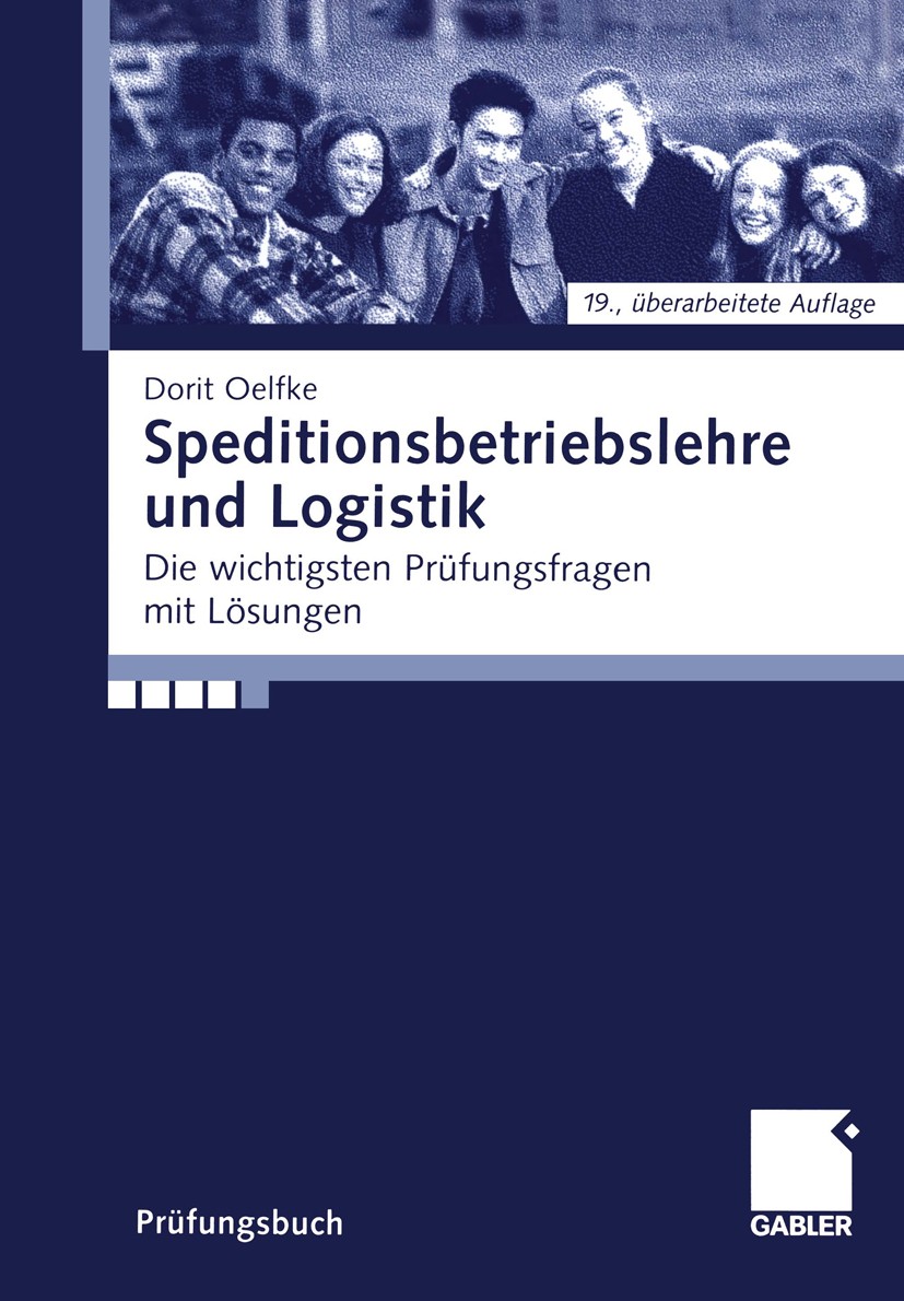Titlebook: Speditionsbetriebslehre und Logistik; Die wichtigsten Prüf Dorit Oelfke Textbook 200519th edition Springer Fachmedien Wiesbaden 2005 ADSp.B Titlebook: Speditionsbetriebslehre und Logistik; Die wichtigsten Prüf Dorit Oelfke Textbook 200519th edition Springer Fachmedien Wiesbaden 2005 ADSp.B