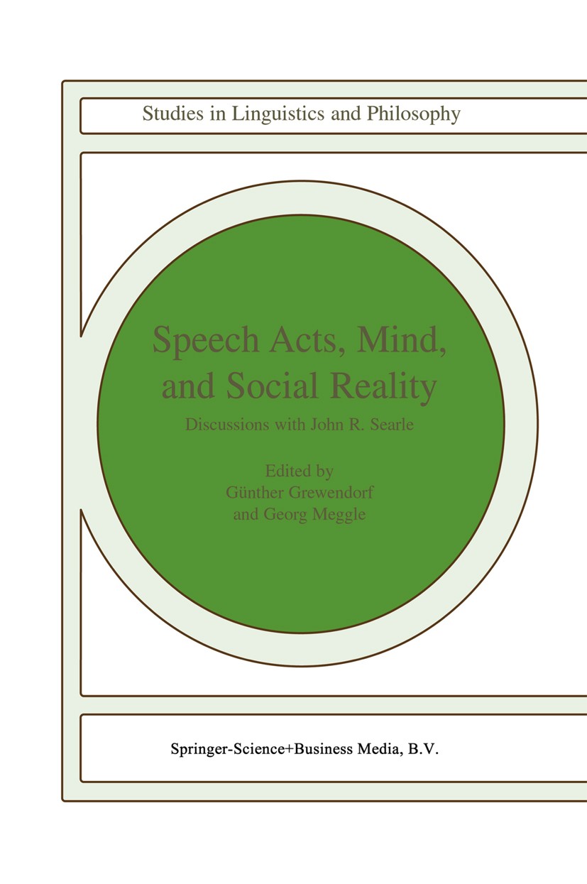Titlebook: Speech Acts, Mind, and Social Reality; Discussions with Joh Günther Grewendorf,Georg Meggle Book 2002 Springer Science+Business Media Dordr Titlebook: Speech Acts, Mind, and Social Reality; Discussions with Joh Günther Grewendorf,Georg Meggle Book 2002 Springer Science+Business Media Dordr