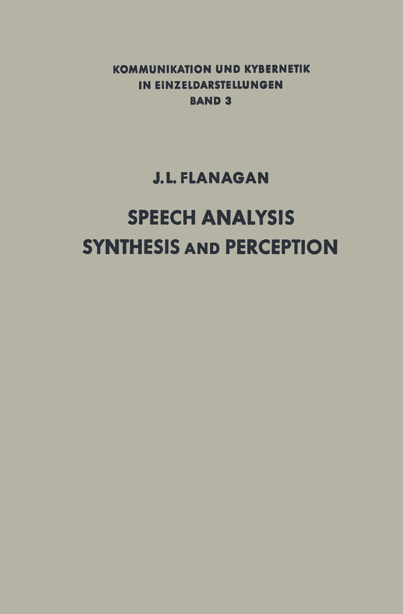 Titlebook: Speech Analysis, Synthesis and Perception; James L. Flanagan Book 19651st edition Springer-Verlag Berlin Heidelberg 1965 Automatische Spra Titlebook: Speech Analysis, Synthesis and Perception; James L. Flanagan Book 19651st edition Springer-Verlag Berlin Heidelberg 1965 Automatische Spra
