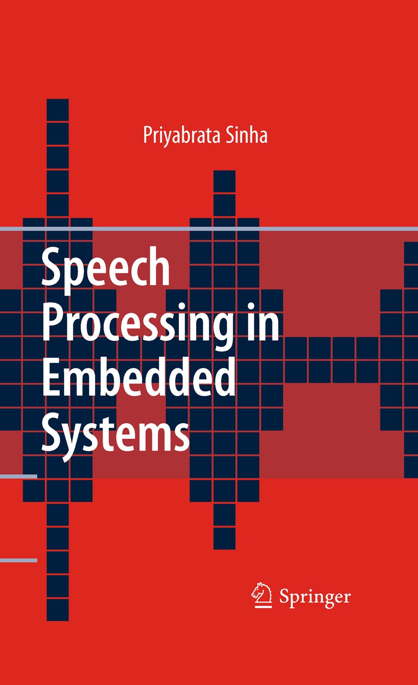 Titlebook: Speech Processing in Embedded Systems; Priyabrata Sinha Book 2010 Springer-Verlag US 2010 Embedded System.Interface.Standards.algorithms.d Titlebook: Speech Processing in Embedded Systems; Priyabrata Sinha Book 2010 Springer-Verlag US 2010 Embedded System.Interface.Standards.algorithms.d