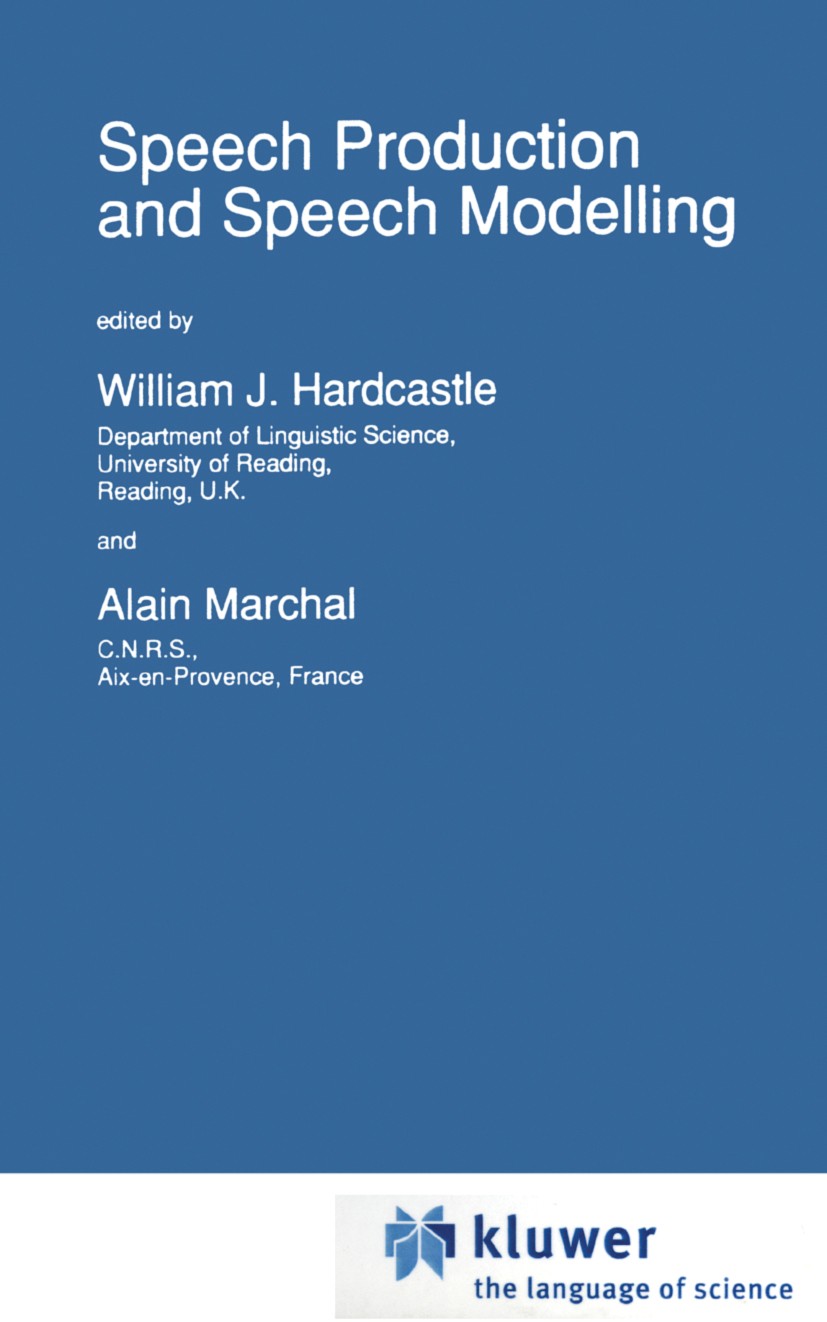 Titlebook: Speech Production and Speech Modelling; William J. Hardcastle,Alain Marchal Book 1990 Springer Science+Business Media Dordrecht 1990 acous Titlebook: Speech Production and Speech Modelling; William J. Hardcastle,Alain Marchal Book 1990 Springer Science+Business Media Dordrecht 1990 acous