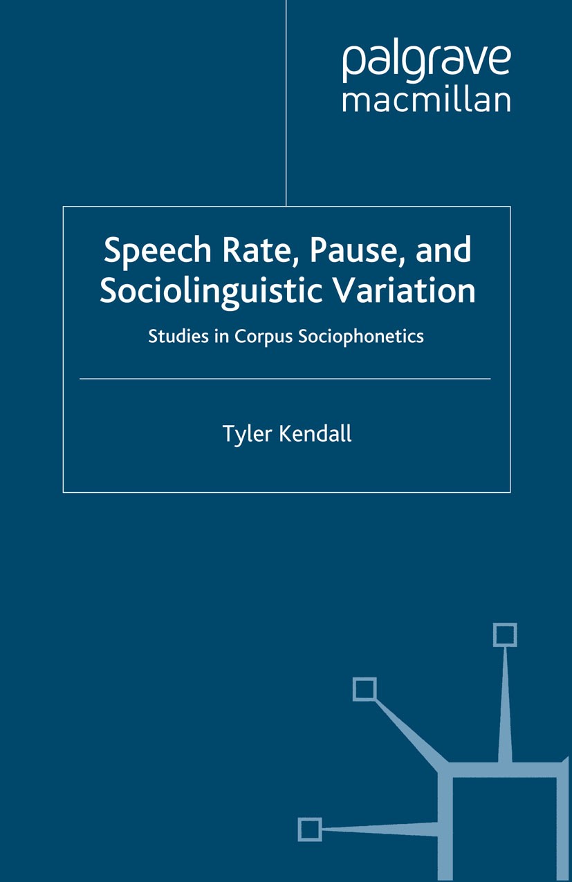 Titlebook: Speech Rate, Pause and Sociolinguistic Variation; Studies in Corpus So Tyler Kendall Book 2013 Palgrave Macmillan, a division of Macmillan Titlebook: Speech Rate, Pause and Sociolinguistic Variation; Studies in Corpus So Tyler Kendall Book 2013 Palgrave Macmillan, a division of Macmillan