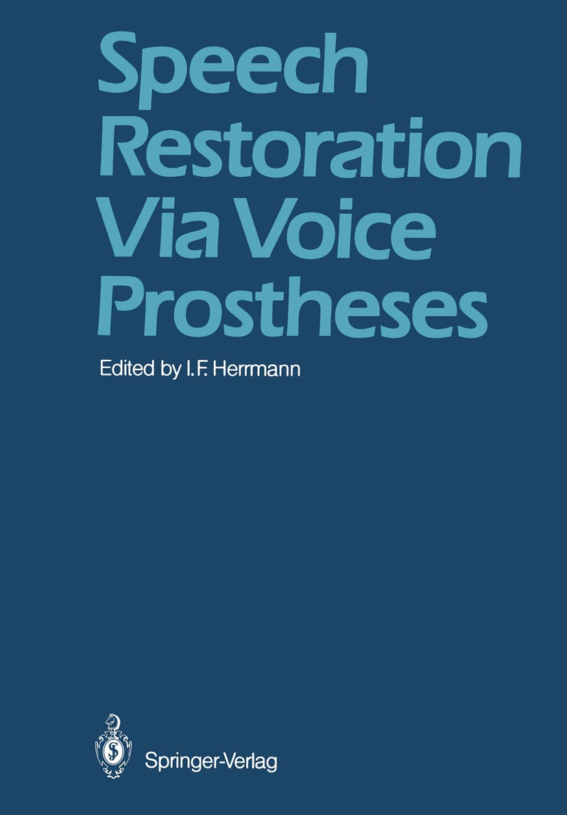 Titlebook: Speech Restoration Via Voice Prostheses; Ingo Ferdinand Herrmann Conference proceedings 1986 Springer-Verlag Berlin Heidelberg 1986 anatom Titlebook: Speech Restoration Via Voice Prostheses; Ingo Ferdinand Herrmann Conference proceedings 1986 Springer-Verlag Berlin Heidelberg 1986 anatom