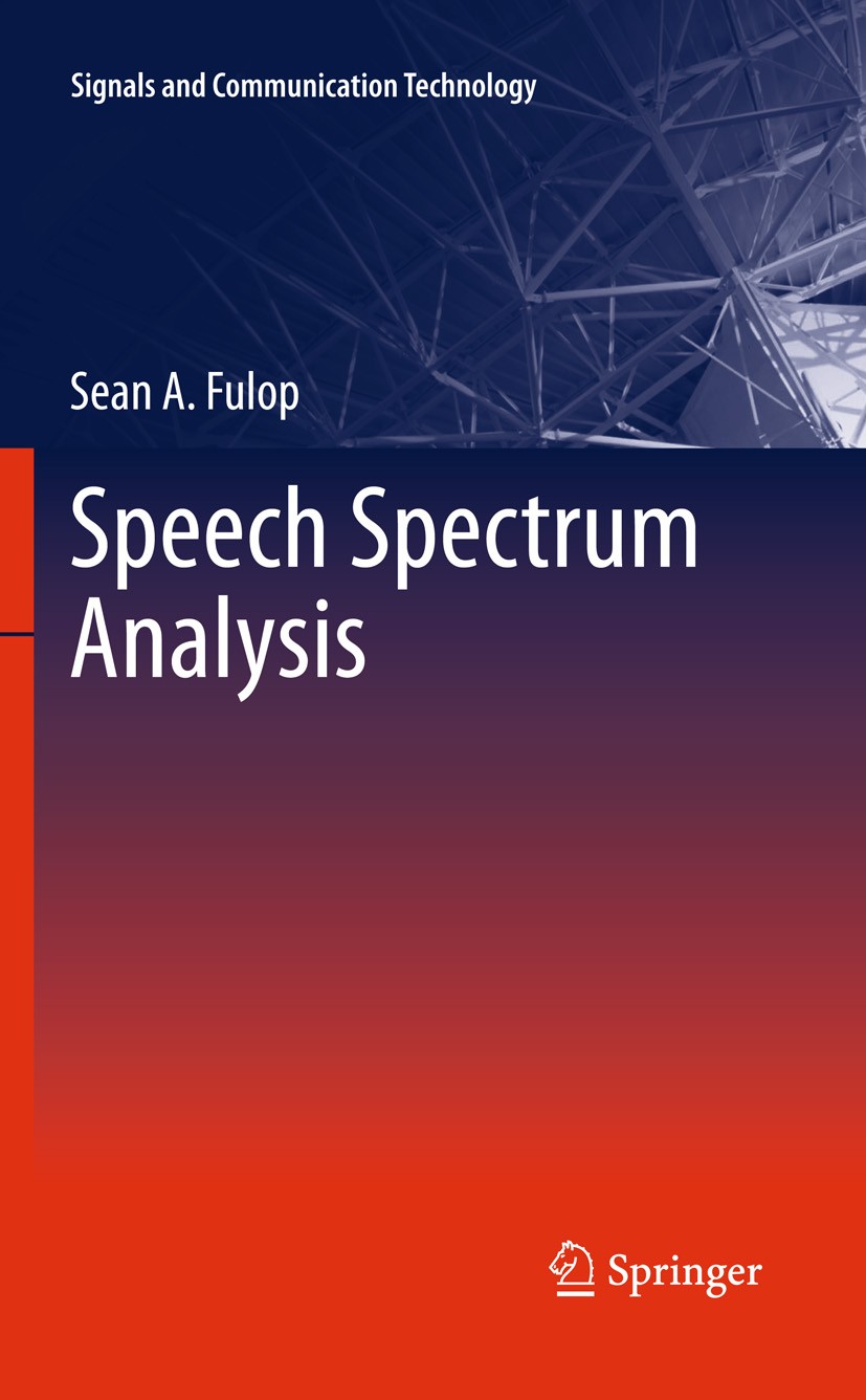 Titlebook: Speech Spectrum Analysis; Sean A. Fulop Book 2011 Springer-Verlag Berlin Heidelberg 2011 Best parametric approach.DSP.Fourier Power Spectr Titlebook: Speech Spectrum Analysis; Sean A. Fulop Book 2011 Springer-Verlag Berlin Heidelberg 2011 Best parametric approach.DSP.Fourier Power Spectr