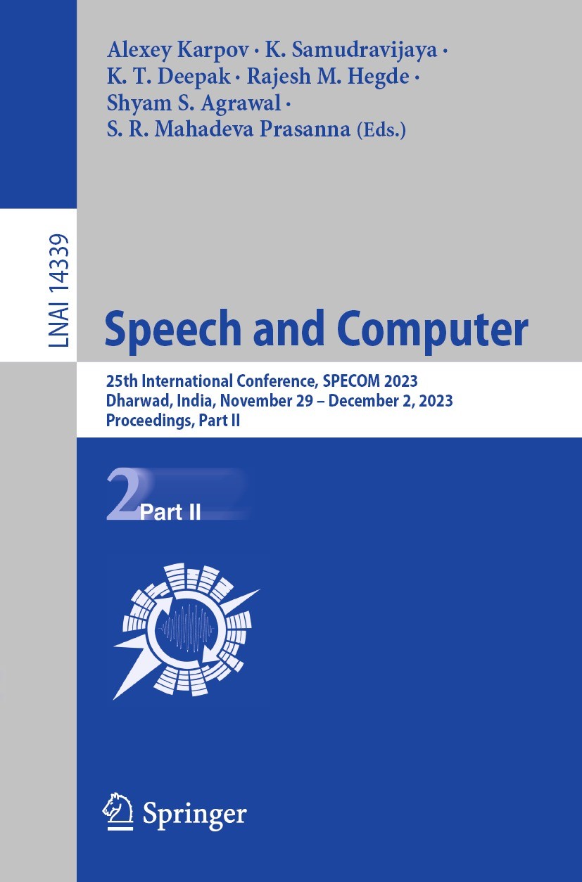Titlebook: Speech and Computer; 25th International C Alexey Karpov,K. Samudravijaya,S. R. Mahadeva Pras Conference proceedings 2023 The Editor(s) (if Titlebook: Speech and Computer; 25th International C Alexey Karpov,K. Samudravijaya,S. R. Mahadeva Pras Conference proceedings 2023 The Editor(s) (if