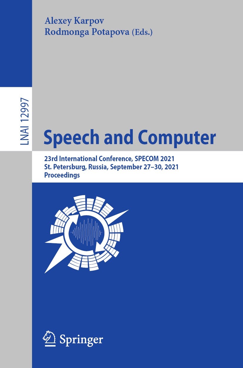 Titlebook: Speech and Computer; 23rd International C Alexey Karpov,Rodmonga Potapova Conference proceedings 2021 Springer Nature Switzerland AG 2021 a Titlebook: Speech and Computer; 23rd International C Alexey Karpov,Rodmonga Potapova Conference proceedings 2021 Springer Nature Switzerland AG 2021 a