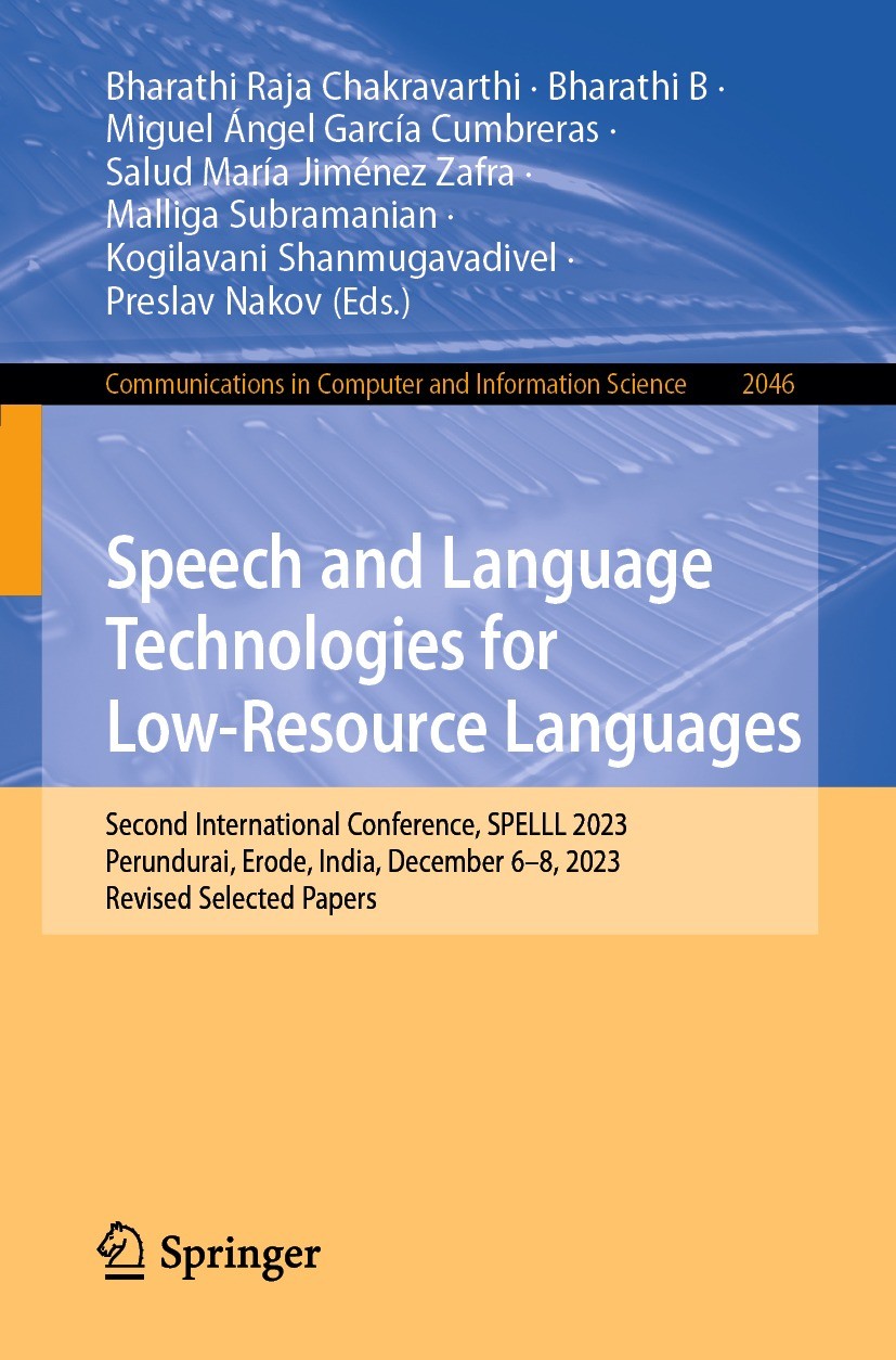 Titlebook: Speech and Language Technologies for Low-Resource Languages; Second International Bharathi Raja Chakravarthi,Bharathi B,Preslav Nako Confer Titlebook: Speech and Language Technologies for Low-Resource Languages; Second International Bharathi Raja Chakravarthi,Bharathi B,Preslav Nako Confer