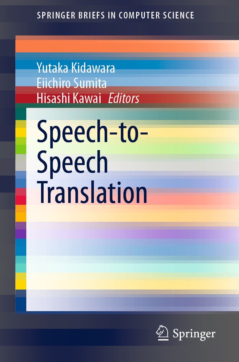 Titlebook: Speech-to-Speech Translation; Yutaka Kidawara,Eiichiro Sumita,Hisashi Kawai Book 2020 The Author(s), under exclusive license to Springer N Titlebook: Speech-to-Speech Translation; Yutaka Kidawara,Eiichiro Sumita,Hisashi Kawai Book 2020 The Author(s), under exclusive license to Springer N