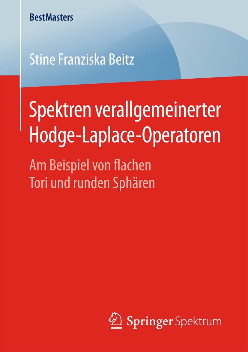 Titlebook: Spektren verallgemeinerter Hodge-Laplace-Operatoren; Am Beispiel von flac Stine Franziska Beitz Book 2016 Der/die Herausgeber bzw. der/die Titlebook: Spektren verallgemeinerter Hodge-Laplace-Operatoren; Am Beispiel von flac Stine Franziska Beitz Book 2016 Der/die Herausgeber bzw. der/die