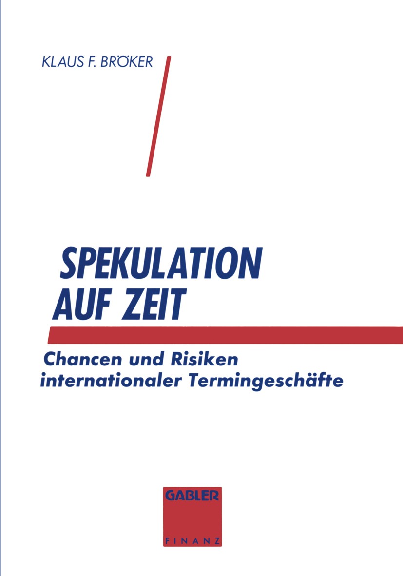 Titlebook: Spekulation auf Zeit; Chancen und Risiken Klaus F. Bröker Book 1994 Springer Fachmedien Wiesbaden 1994 Futures.Führen.Geld.Geldanlage.Hand Titlebook: Spekulation auf Zeit; Chancen und Risiken Klaus F. Bröker Book 1994 Springer Fachmedien Wiesbaden 1994 Futures.Führen.Geld.Geldanlage.Hand