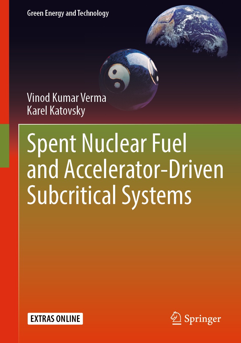 Titlebook: Spent Nuclear Fuel and Accelerator-Driven Subcritical Systems; Vinod Kumar Verma,Karel Katovsky Book 2019 Springer Nature Singapore Pte Lt Titlebook: Spent Nuclear Fuel and Accelerator-Driven Subcritical Systems; Vinod Kumar Verma,Karel Katovsky Book 2019 Springer Nature Singapore Pte Lt