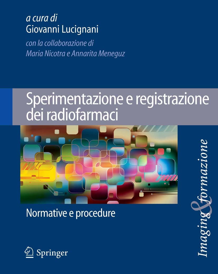 Titlebook: Sperimentazione e registrazione dei radiofarmaci; Normative e procedur Giovanni Lucignani Book 2013 Springer-Verlag Italia 2013 Assicurazio Titlebook: Sperimentazione e registrazione dei radiofarmaci; Normative e procedur Giovanni Lucignani Book 2013 Springer-Verlag Italia 2013 Assicurazio