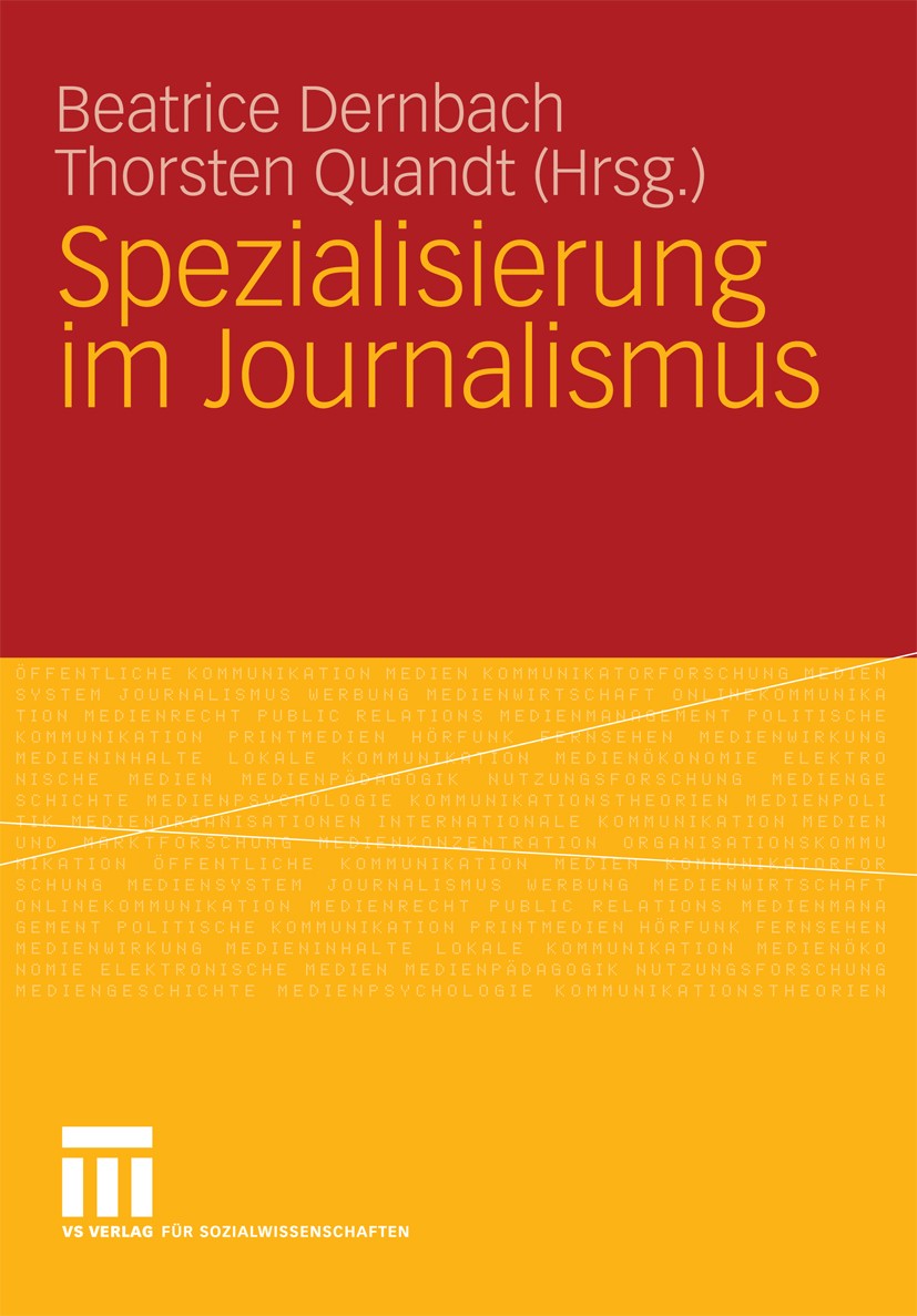 Titlebook: Spezialisierung im Journalismus; Beatrice Dernbach (Professorin),Thorsten Quandt Book 2009 VS Verlag für Sozialwissenschaften | Springer F Titlebook: Spezialisierung im Journalismus; Beatrice Dernbach (Professorin),Thorsten Quandt Book 2009 VS Verlag für Sozialwissenschaften | Springer F