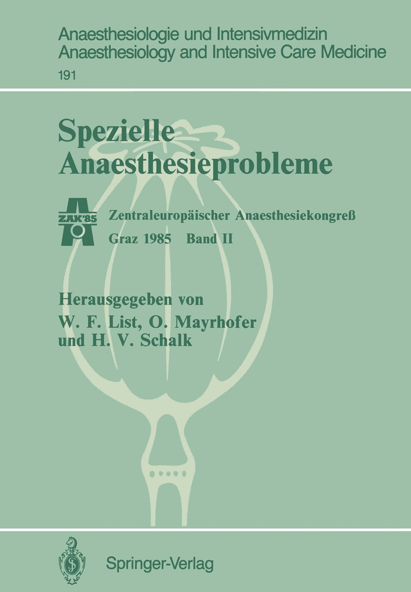 Titlebook: Spezielle Anaesthesieprobleme; Zentraleuropäischer W. F. List,O. Mayrhofer,H. V. Schalk Conference proceedings 1986 Springer-Verlag Berlin Titlebook: Spezielle Anaesthesieprobleme; Zentraleuropäischer W. F. List,O. Mayrhofer,H. V. Schalk Conference proceedings 1986 Springer-Verlag Berlin