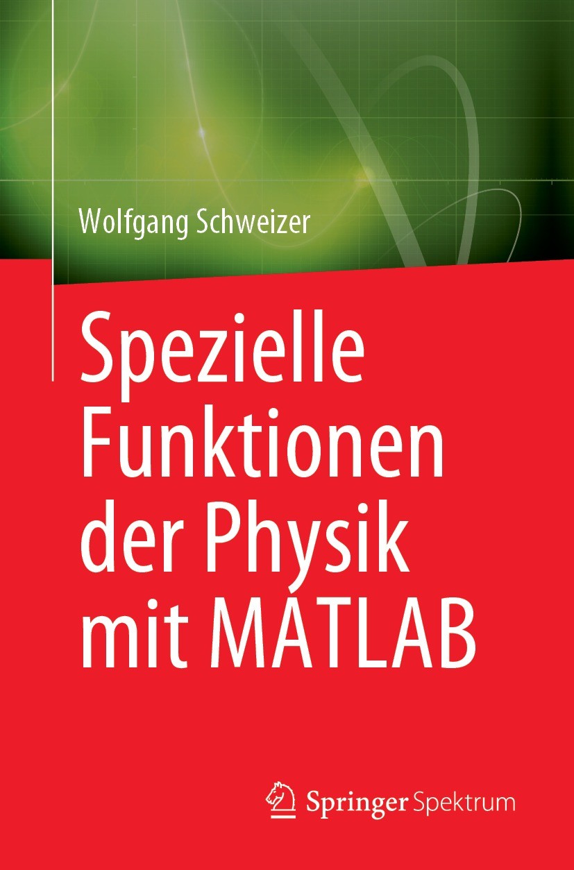 Titlebook: Spezielle Funktionen der Physik mit MATLAB; Wolfgang Schweizer Textbook 2023 Der/die Herausgeber bzw. der/die Autor(en), exklusiv lizenzie Titlebook: Spezielle Funktionen der Physik mit MATLAB; Wolfgang Schweizer Textbook 2023 Der/die Herausgeber bzw. der/die Autor(en), exklusiv lizenzie