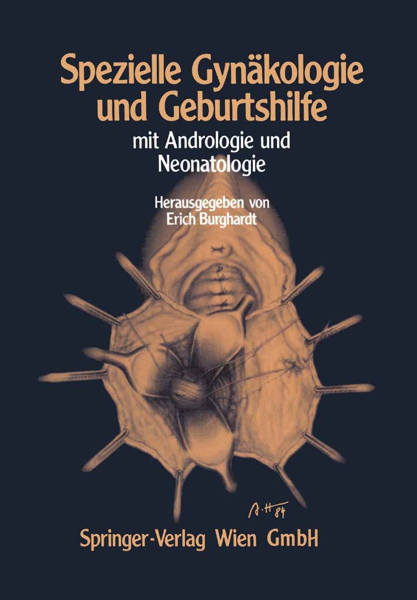 Titlebook: Spezielle Gynäkologie und Geburtshilfe; Mit Andrologie und N Erich Burghardt Book 1985 Springer-Verlag Wien 1985 Geburt.Geburtshilfe.Gynäko Titlebook: Spezielle Gynäkologie und Geburtshilfe; Mit Andrologie und N Erich Burghardt Book 1985 Springer-Verlag Wien 1985 Geburt.Geburtshilfe.Gynäko