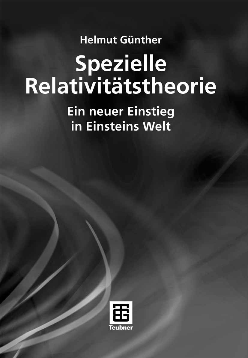 Titlebook: Spezielle Relativitätstheorie; Ein neuer Einstieg i Helmut Günther Textbook 2007 Vieweg+Teubner Verlag | Springer Fachmedien Wiesbaden GmbH Titlebook: Spezielle Relativitätstheorie; Ein neuer Einstieg i Helmut Günther Textbook 2007 Vieweg+Teubner Verlag | Springer Fachmedien Wiesbaden GmbH