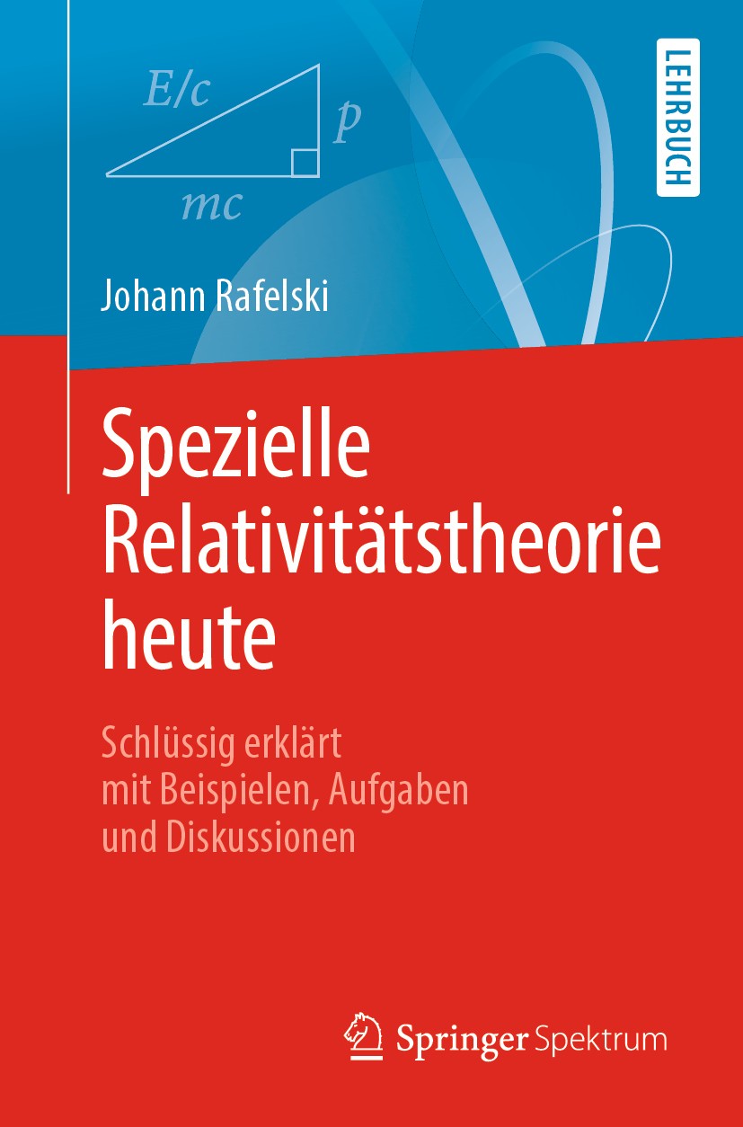 Titlebook: Spezielle Relativitätstheorie heute; Schlüssig erklärt mi Johann Rafelski Textbook 2019 Springer-Verlag GmbH Deutschland, ein Teil von Spri Titlebook: Spezielle Relativitätstheorie heute; Schlüssig erklärt mi Johann Rafelski Textbook 2019 Springer-Verlag GmbH Deutschland, ein Teil von Spri