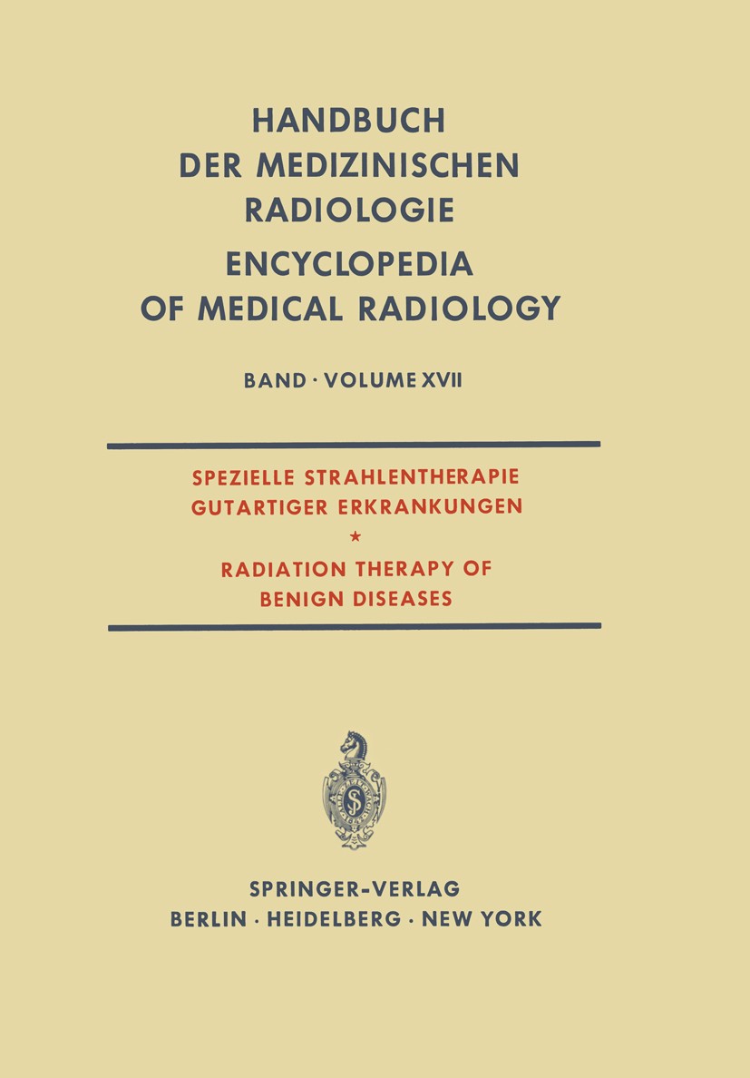 Titlebook: Spezielle Strahlentherapie Gutartiger Erkrankungen / Radiation Therapy of Benign Diseases; L. Campana,G. Hoffmann,H. Trübestein,A. Zupping Titlebook: Spezielle Strahlentherapie Gutartiger Erkrankungen / Radiation Therapy of Benign Diseases; L. Campana,G. Hoffmann,H. Trübestein,A. Zupping