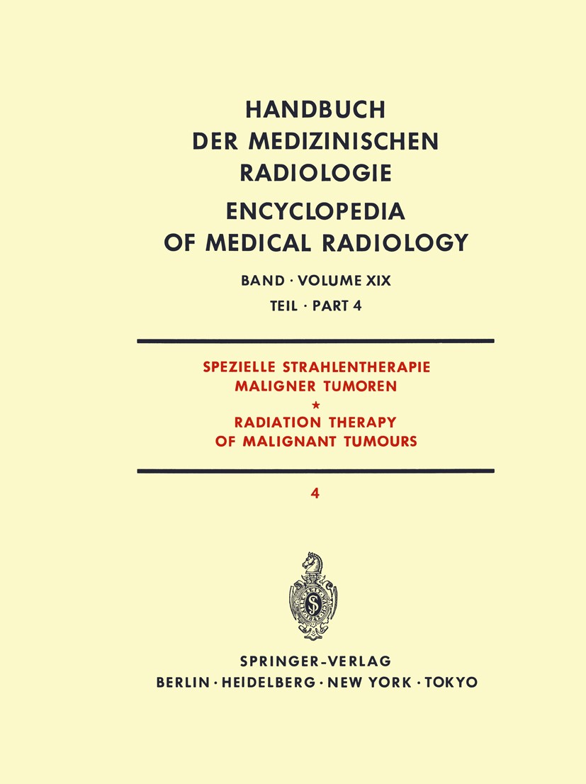 Titlebook: Spezielle Strahlentherapie Maligner Tumoren Teil 4 / Radiation Therapy of Malignant Tumours Part 4; J. Bay,A. Burkhardt,A. Zuppinger,H.-P. Titlebook: Spezielle Strahlentherapie Maligner Tumoren Teil 4 / Radiation Therapy of Malignant Tumours Part 4; J. Bay,A. Burkhardt,A. Zuppinger,H.-P.