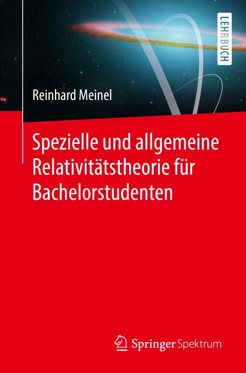 Titlebook: Spezielle und allgemeine Relativitätstheorie für Bachelorstudenten; Reinhard Meinel Textbook 20161st edition Springer-Verlag Berlin Heidel Titlebook: Spezielle und allgemeine Relativitätstheorie für Bachelorstudenten; Reinhard Meinel Textbook 20161st edition Springer-Verlag Berlin Heidel