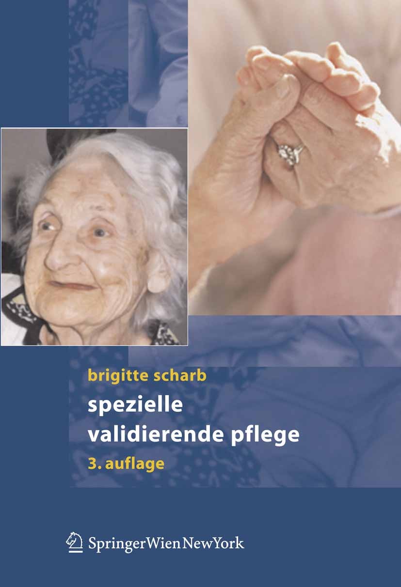 Titlebook: Spezielle validierende Pflege; Brigitte Scharb Book Nov 20053rd edition Springer-Verlag Vienna 2005 Altenpflege.Alter.Alzheimer.Biographie Titlebook: Spezielle validierende Pflege; Brigitte Scharb Book Nov 20053rd edition Springer-Verlag Vienna 2005 Altenpflege.Alter.Alzheimer.Biographie