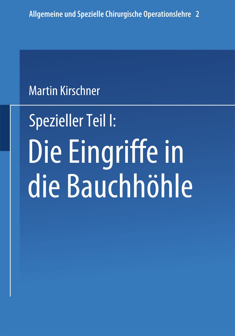Titlebook: Spezieller Teil I: Die Eingriffe in der Bauchhöhle; Martin Kirschner Book 1932 Springer-Verlag Berlin Heidelberg 1932 Bauchhöhle.Chirurgie Titlebook: Spezieller Teil I: Die Eingriffe in der Bauchhöhle; Martin Kirschner Book 1932 Springer-Verlag Berlin Heidelberg 1932 Bauchhöhle.Chirurgie