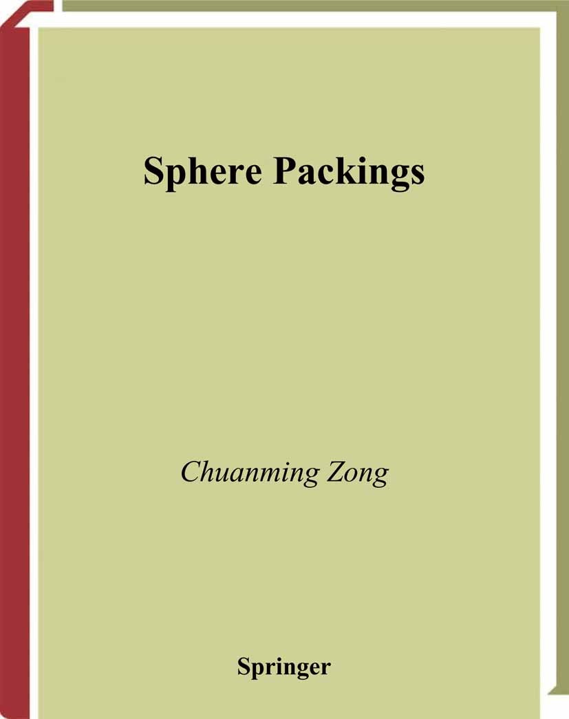Titlebook: Sphere Packings; Chuanming Zong,John Talbot Textbook 1999 Springer Science+Business Media New York 1999 Kabatjanski-Levenstein method.Latt Titlebook: Sphere Packings; Chuanming Zong,John Talbot Textbook 1999 Springer Science+Business Media New York 1999 Kabatjanski-Levenstein method.Latt