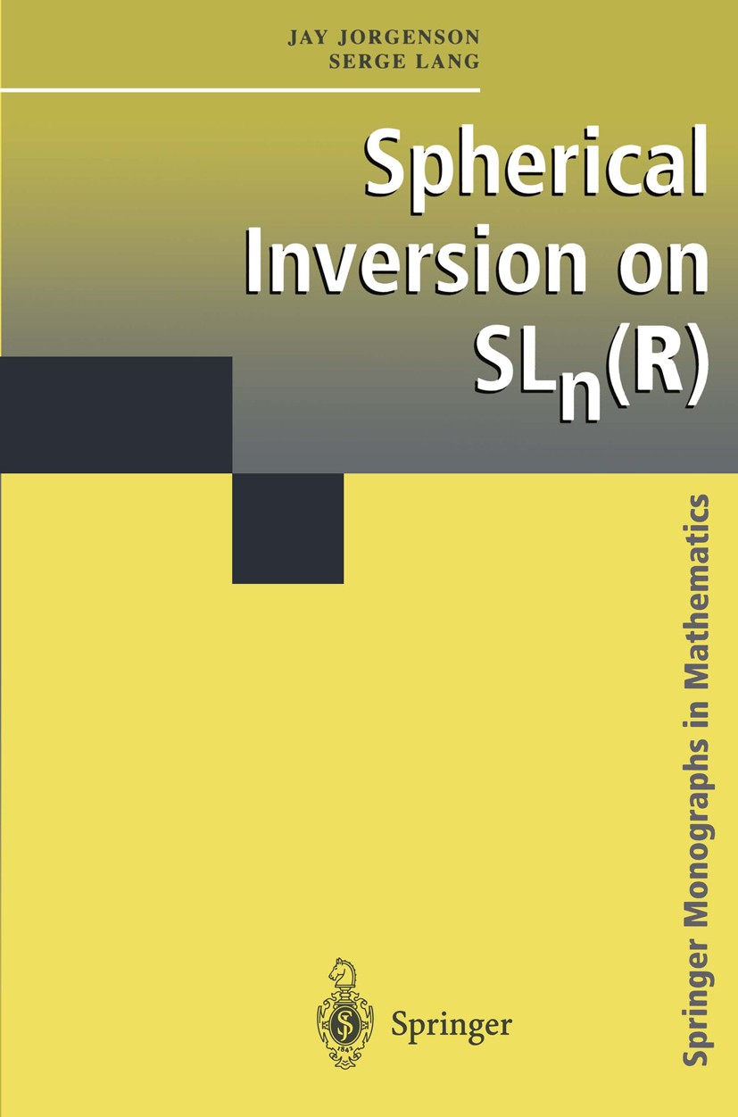 Titlebook: Spherical Inversion on SLn(R); Jay Jorgenson,Serge Lang Book 2001 Springer-Verlag New York, Inc. 2001 Convexity.algebra.differential opera Titlebook: Spherical Inversion on SLn(R); Jay Jorgenson,Serge Lang Book 2001 Springer-Verlag New York, Inc. 2001 Convexity.algebra.differential opera