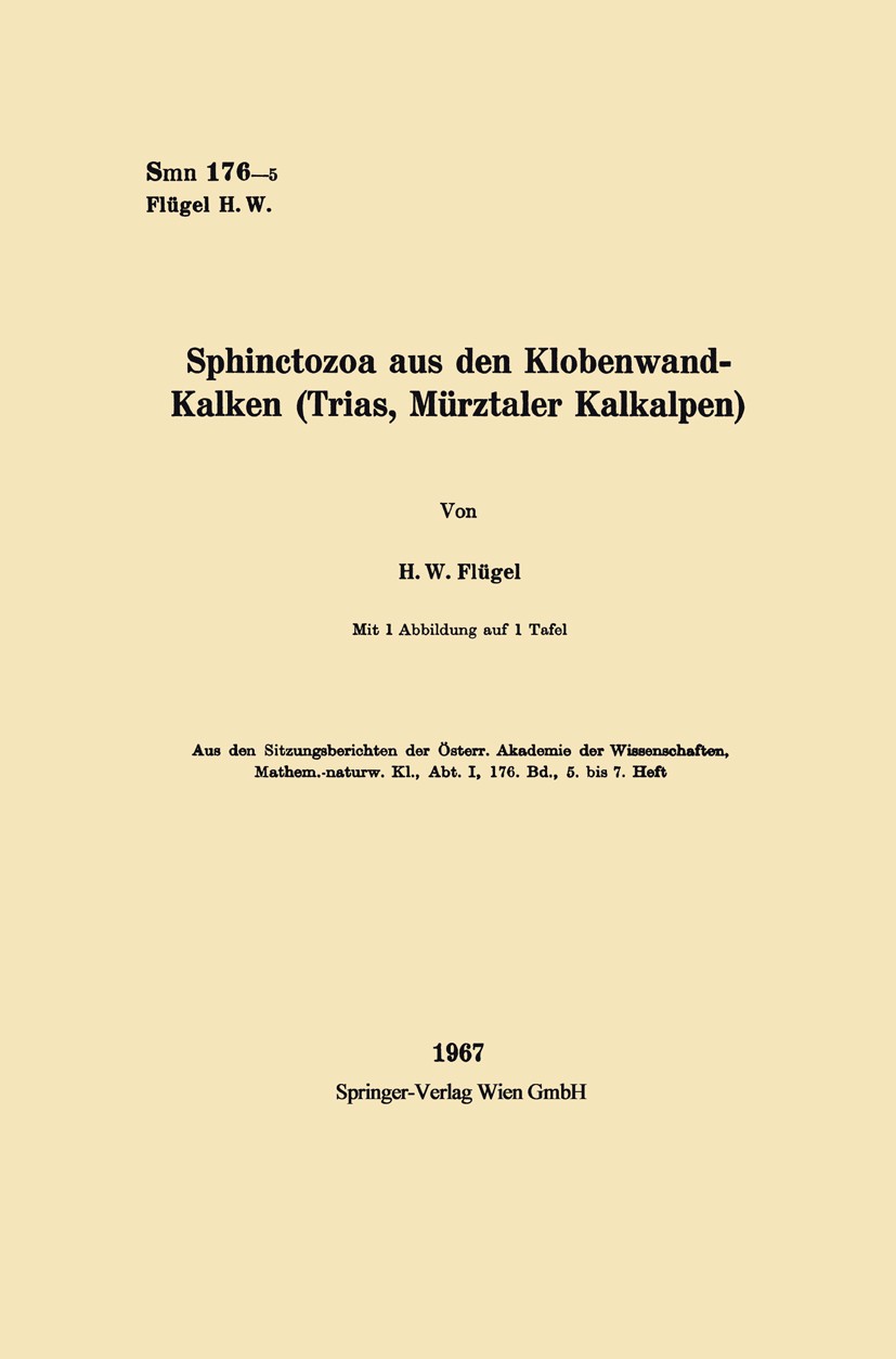 Titlebook: Sphinctozoa aus den Klobenwand-Kalken (Trias, Mürztaler Kalkalpen); H. W. Flügel Book 1967 Springer-Verlag Wien 1967 Fauna.Fossil.Pliozän. Titlebook: Sphinctozoa aus den Klobenwand-Kalken (Trias, Mürztaler Kalkalpen); H. W. Flügel Book 1967 Springer-Verlag Wien 1967 Fauna.Fossil.Pliozän.