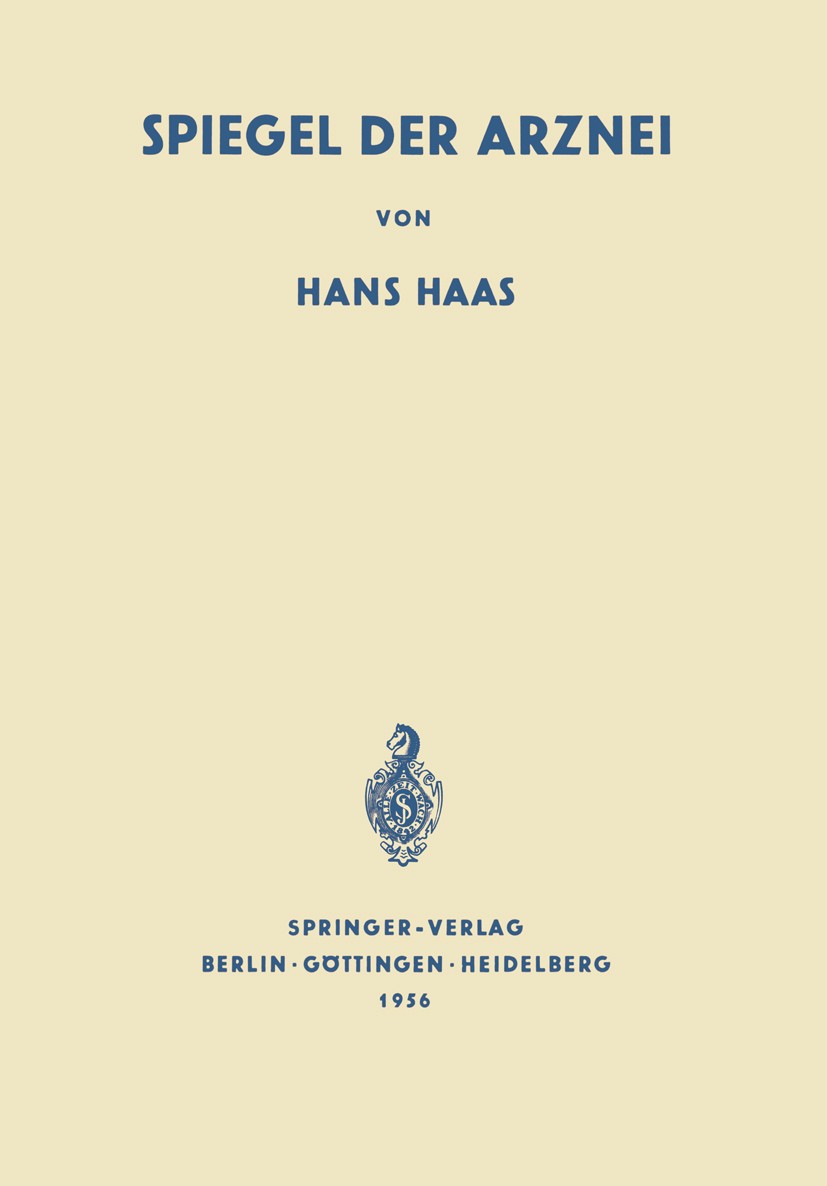 Titlebook: Spiegel der Arznei; Ursprung, Geschichte Hans Haas Book 1956 Springer-Verlag OHG. Berlin · Göttingen · Heidelberg 1956 Arznei.Chemie.Heilpf Titlebook: Spiegel der Arznei; Ursprung, Geschichte Hans Haas Book 1956 Springer-Verlag OHG. Berlin · Göttingen · Heidelberg 1956 Arznei.Chemie.Heilpf