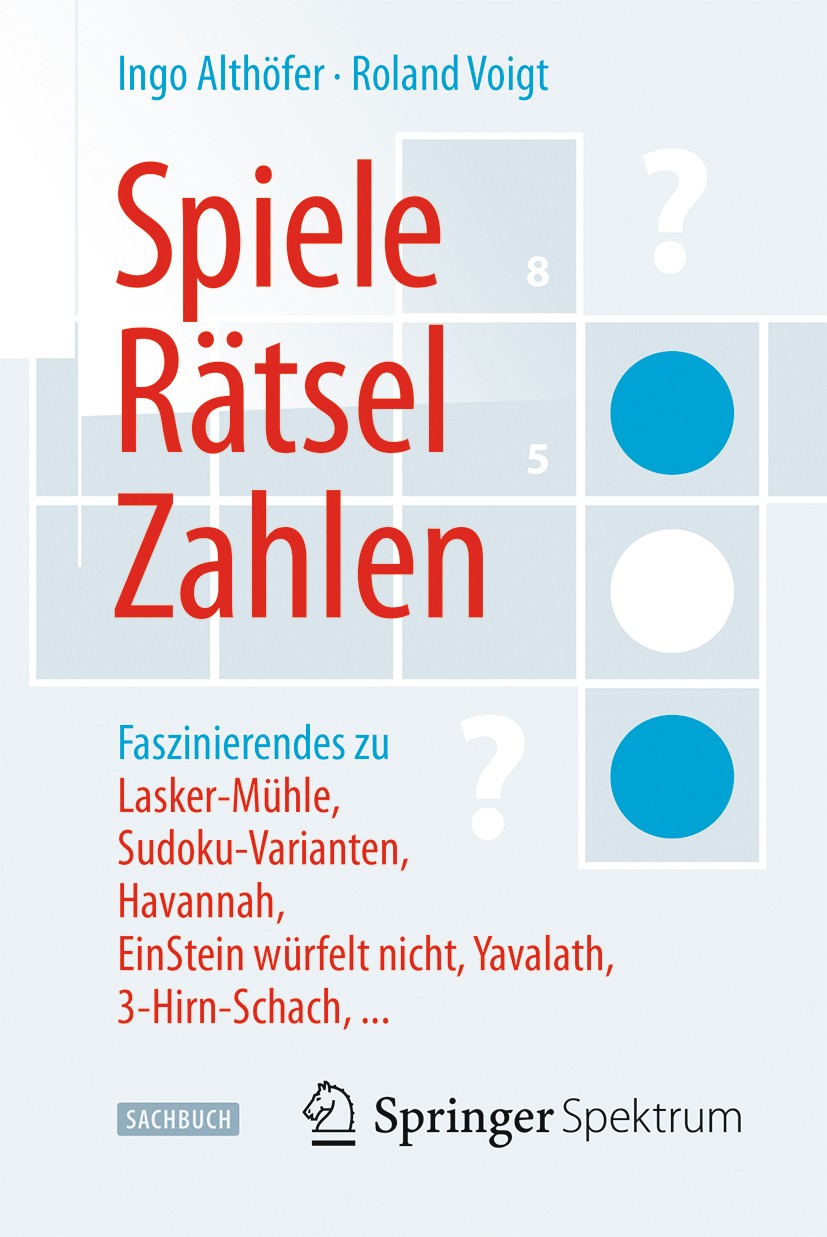 Titlebook: Spiele, Rätsel, Zahlen; Faszinierendes zu La Ingo Althöfer,Roland Voigt Book 2014 Springer-Verlag Berlin Heidelberg 2014 2-Personen-Spiele. Titlebook: Spiele, Rätsel, Zahlen; Faszinierendes zu La Ingo Althöfer,Roland Voigt Book 2014 Springer-Verlag Berlin Heidelberg 2014 2-Personen-Spiele.