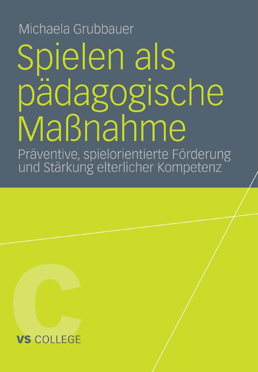 Titlebook: Spielen als pädagogische Maßnahme; Präventive, spielori Michaela Grubbauer Book 2011 VS Verlag für Sozialwissenschaften | Springer Fachmedi Titlebook: Spielen als pädagogische Maßnahme; Präventive, spielori Michaela Grubbauer Book 2011 VS Verlag für Sozialwissenschaften | Springer Fachmedi