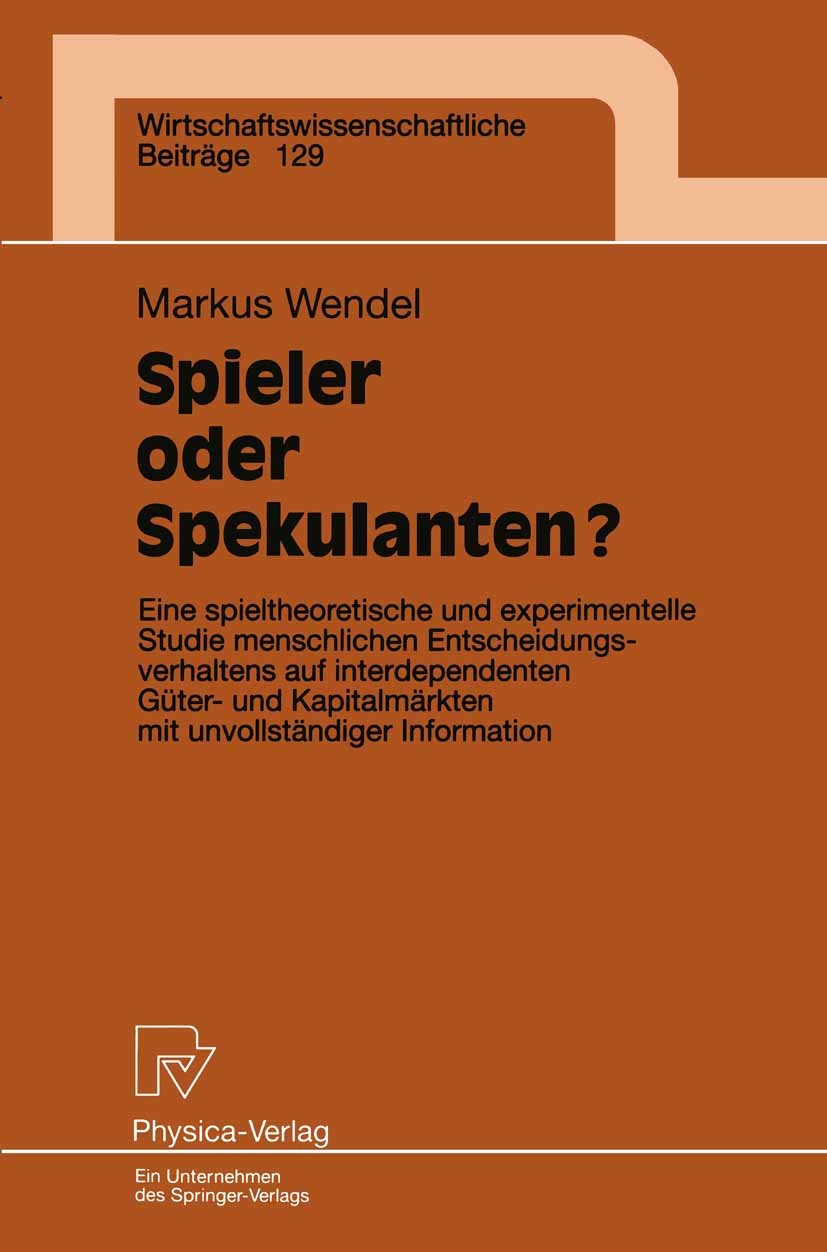 Titlebook: Spieler oder Spekulanten?; Eine spieltheoretisc Markus Wendel Book 1996 Physica-Verlag Heidelberg 1996 Aktien.Arbeit.Dokumentation.Effizien Titlebook: Spieler oder Spekulanten?; Eine spieltheoretisc Markus Wendel Book 1996 Physica-Verlag Heidelberg 1996 Aktien.Arbeit.Dokumentation.Effizien