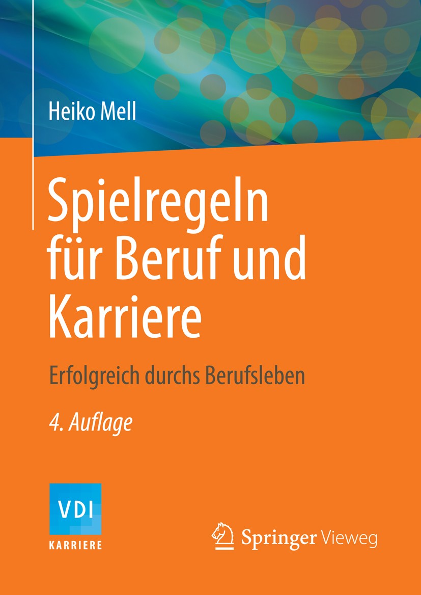 Titlebook: Spielregeln für Beruf und Karriere; Erfolgreich durchs B Heiko Mell Book 2013Latest edition Springer-Verlag Berlin Heidelberg 2013 Beförder Titlebook: Spielregeln für Beruf und Karriere; Erfolgreich durchs B Heiko Mell Book 2013Latest edition Springer-Verlag Berlin Heidelberg 2013 Beförder