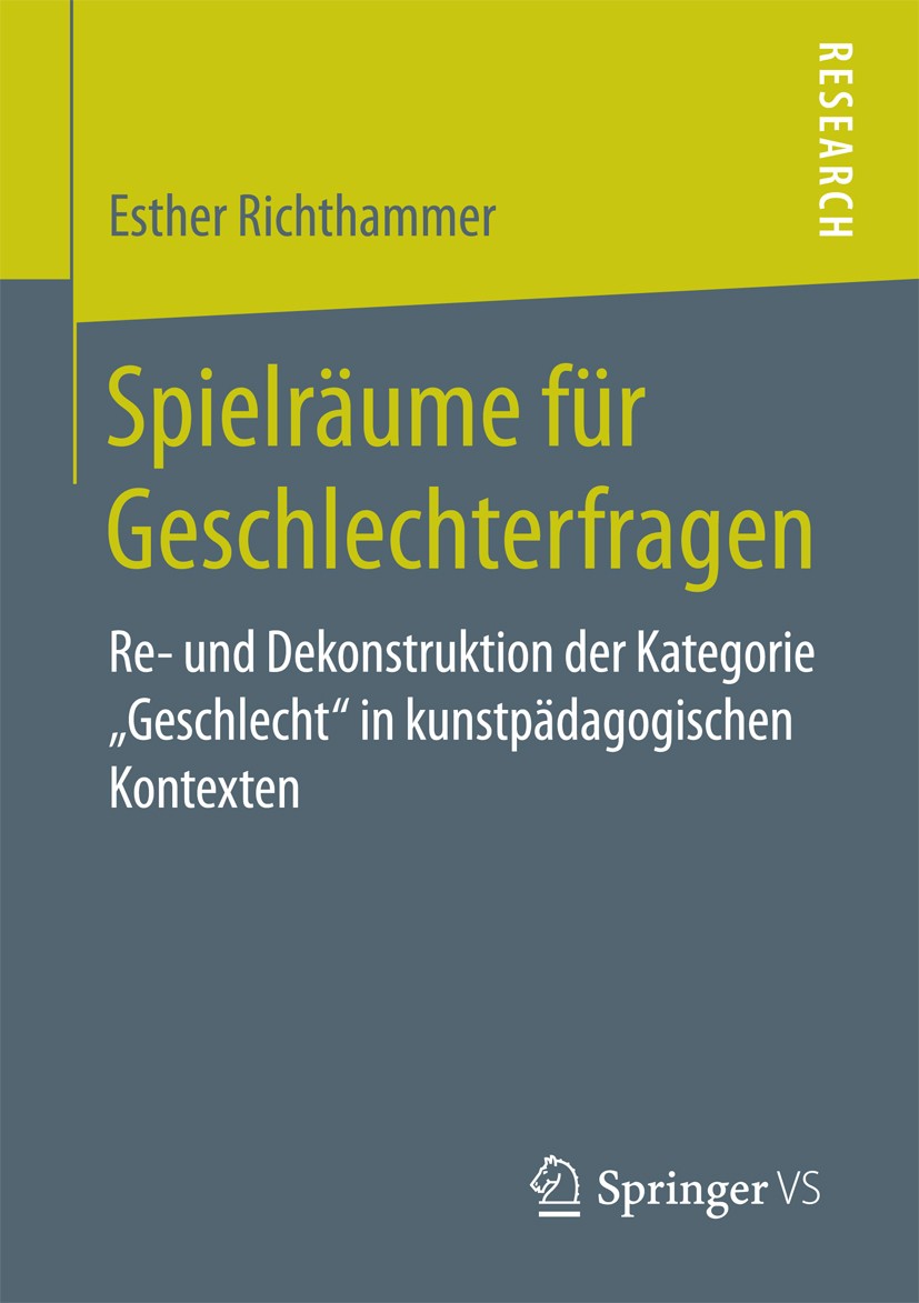 Titlebook: Spielräume für Geschlechterfragen; Re- und Dekonstrukti Esther Richthammer Book 2017 Springer Fachmedien Wiesbaden GmbH 2017 Gender.Diskurs Titlebook: Spielräume für Geschlechterfragen; Re- und Dekonstrukti Esther Richthammer Book 2017 Springer Fachmedien Wiesbaden GmbH 2017 Gender.Diskurs