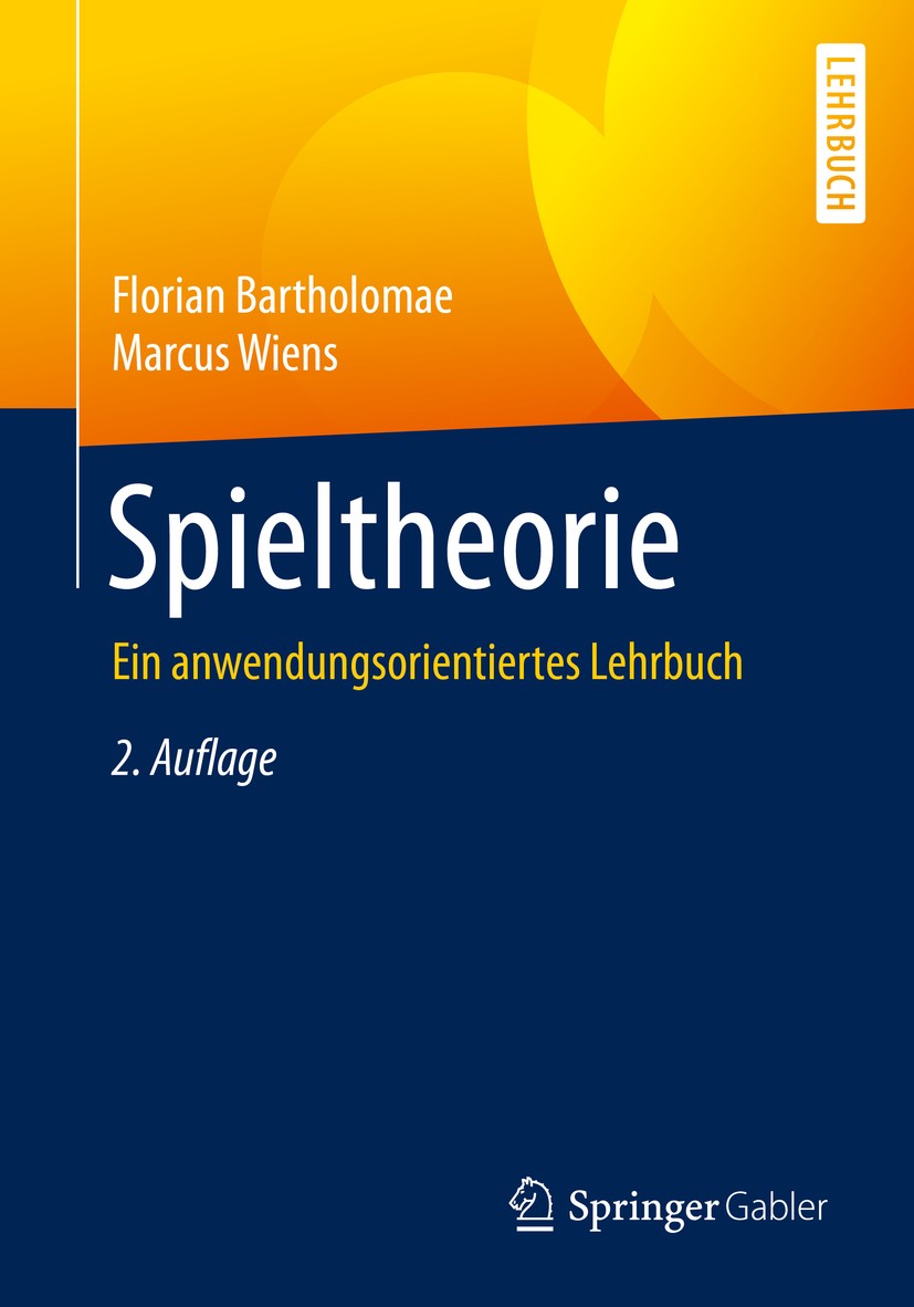 Titlebook: Spieltheorie; Ein anwendungsorient Florian Bartholomae,Marcus Wiens Textbook 2020Latest edition Der/die Herausgeber bzw. der/die Autor(en), Titlebook: Spieltheorie; Ein anwendungsorient Florian Bartholomae,Marcus Wiens Textbook 2020Latest edition Der/die Herausgeber bzw. der/die Autor(en),