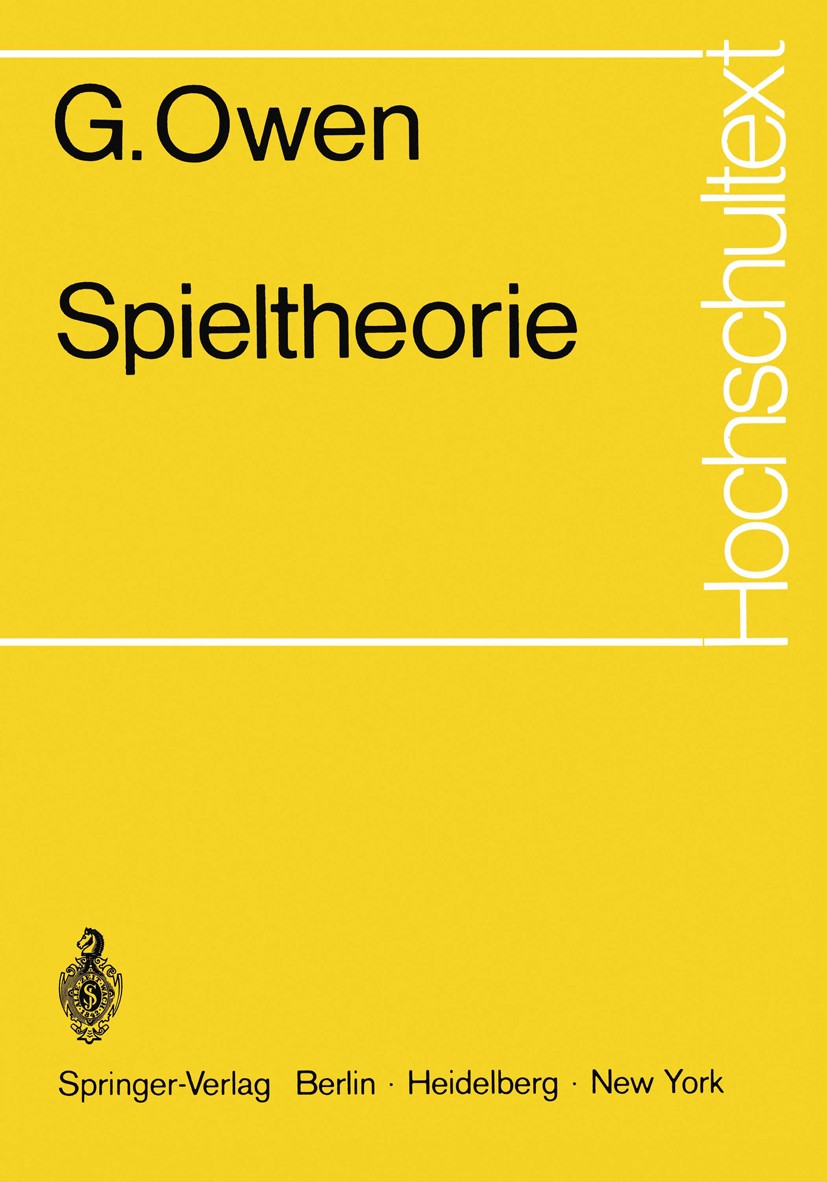 Titlebook: Spieltheorie; Guillermo Owen Textbook 1968 Springer-Verlag Berlin · Heidelberg 1968 Algorithmen.Dualität.Lehrsatz.Ordinalzahl.Spieltheorie Titlebook: Spieltheorie; Guillermo Owen Textbook 1968 Springer-Verlag Berlin · Heidelberg 1968 Algorithmen.Dualität.Lehrsatz.Ordinalzahl.Spieltheorie