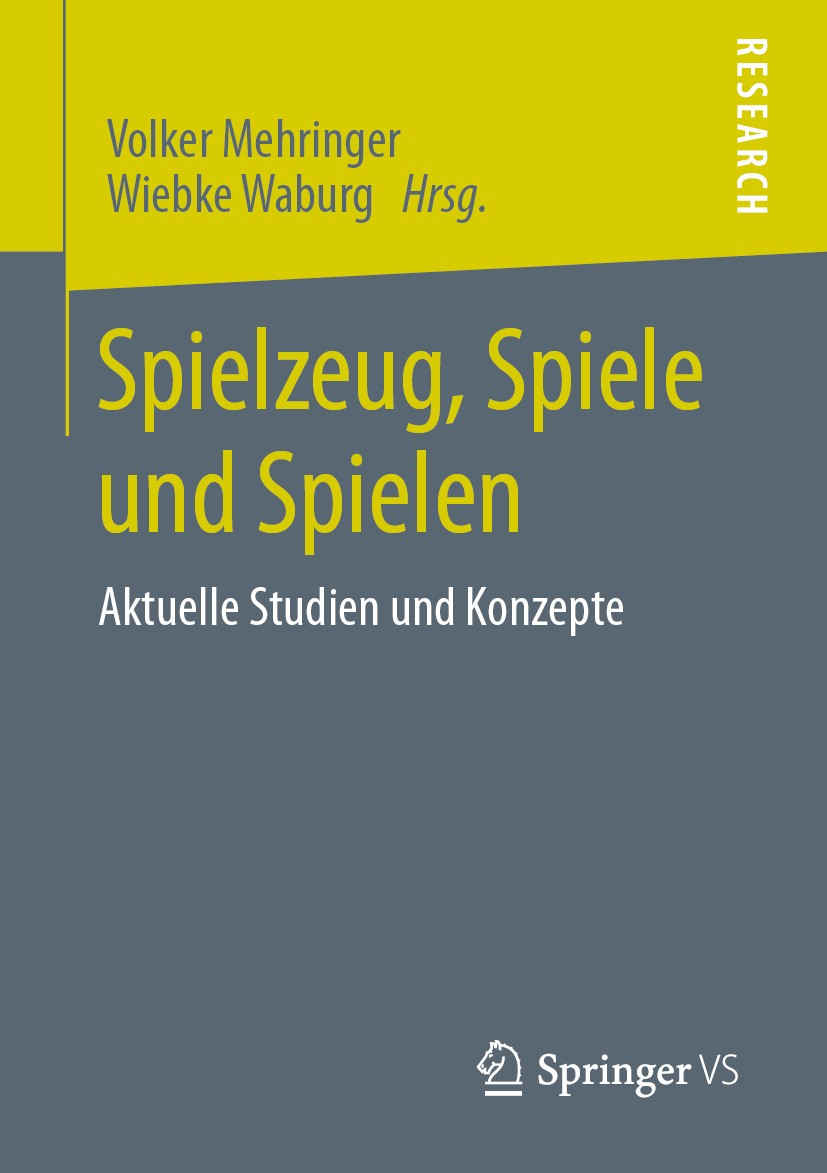 Titlebook: Spielzeug, Spiele und Spielen; Aktuelle Studien und Volker Mehringer,Wiebke Waburg Book 2020 Springer Fachmedien Wiesbaden GmbH, ein Teil v Titlebook: Spielzeug, Spiele und Spielen; Aktuelle Studien und Volker Mehringer,Wiebke Waburg Book 2020 Springer Fachmedien Wiesbaden GmbH, ein Teil v