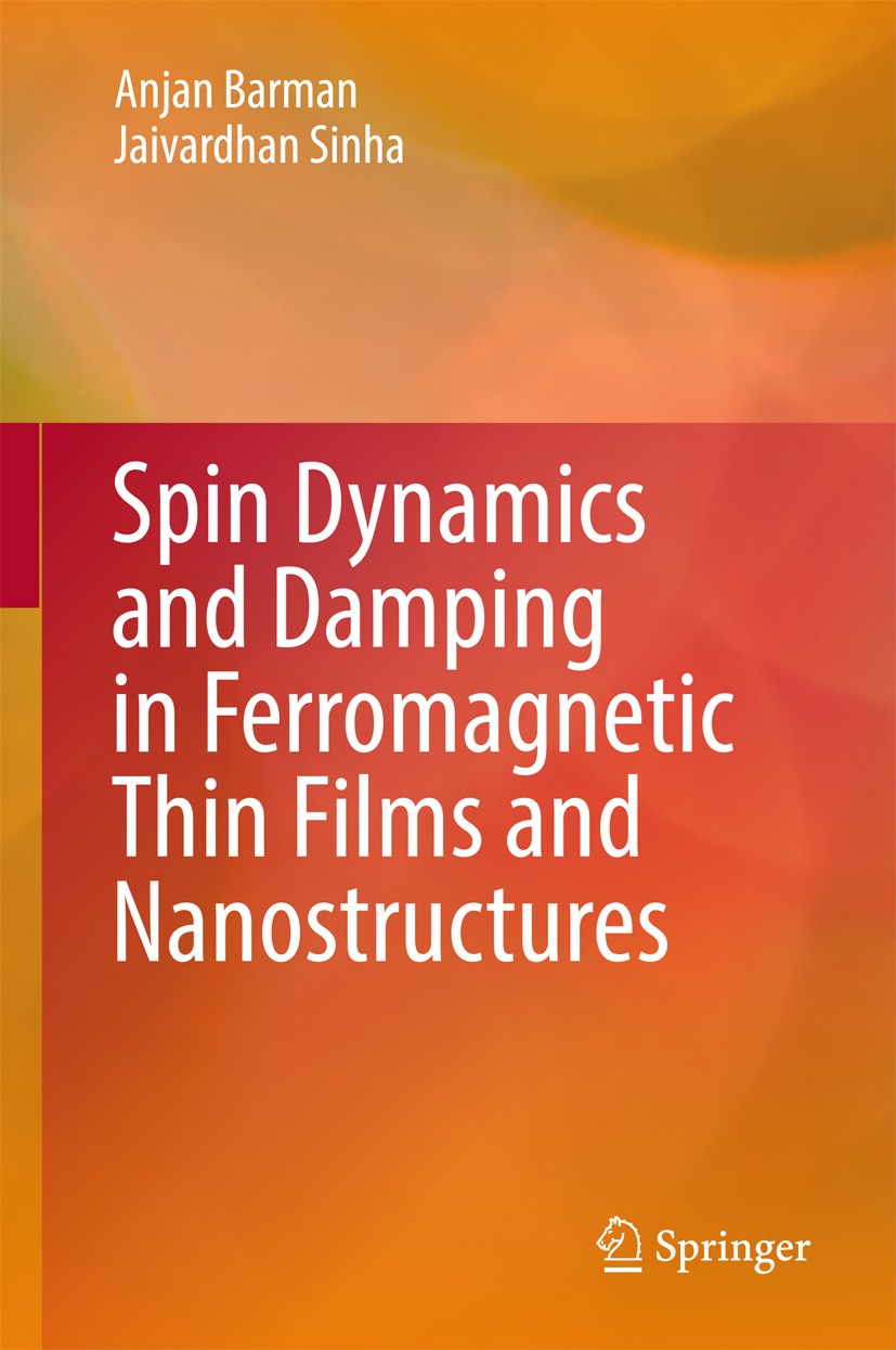 Titlebook: Spin Dynamics and Damping in Ferromagnetic Thin Films and Nanostructures; Anjan Barman,Jaivardhan Sinha Book 2018 Springer International P Titlebook: Spin Dynamics and Damping in Ferromagnetic Thin Films and Nanostructures; Anjan Barman,Jaivardhan Sinha Book 2018 Springer International P