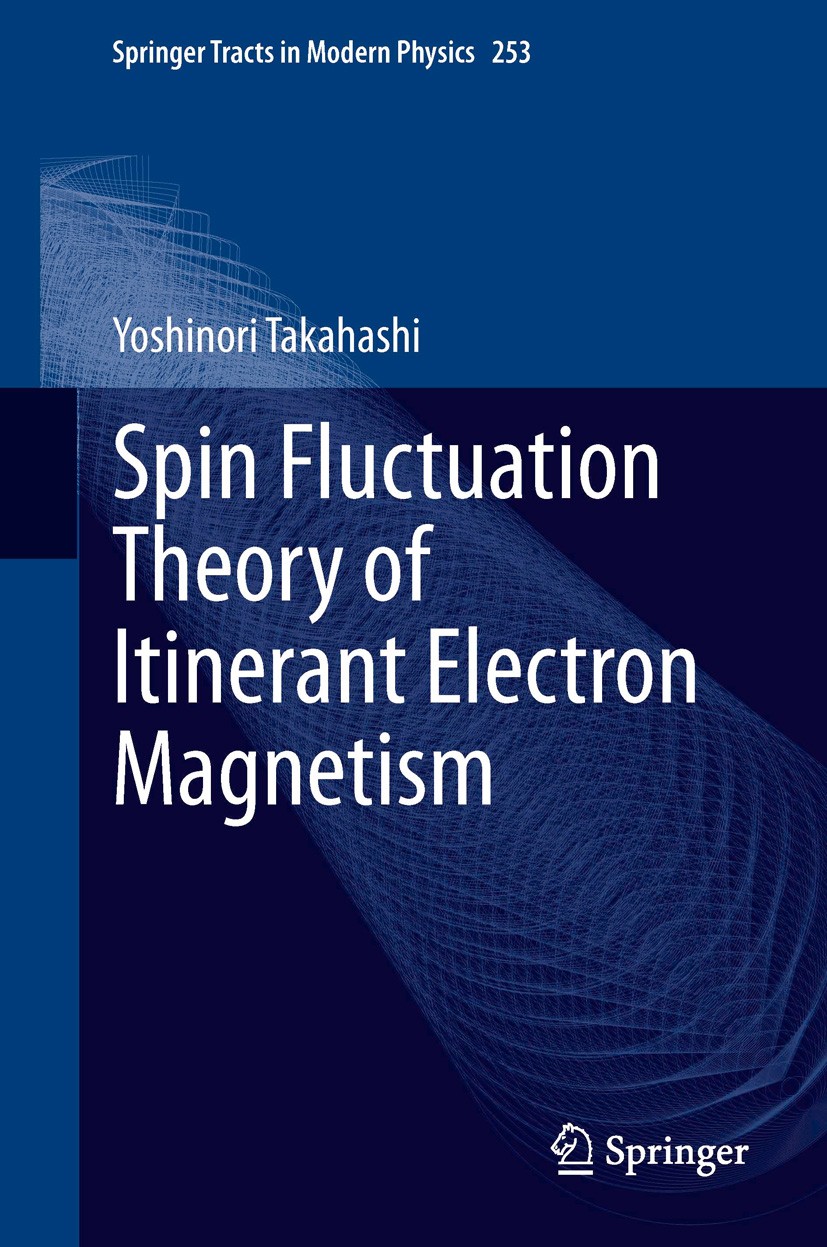 Titlebook: Spin Fluctuation Theory of Itinerant Electron Magnetism; Yoshinori Takahashi Book 2013 Springer-Verlag Berlin Heidelberg 2013 Collective m Titlebook: Spin Fluctuation Theory of Itinerant Electron Magnetism; Yoshinori Takahashi Book 2013 Springer-Verlag Berlin Heidelberg 2013 Collective m